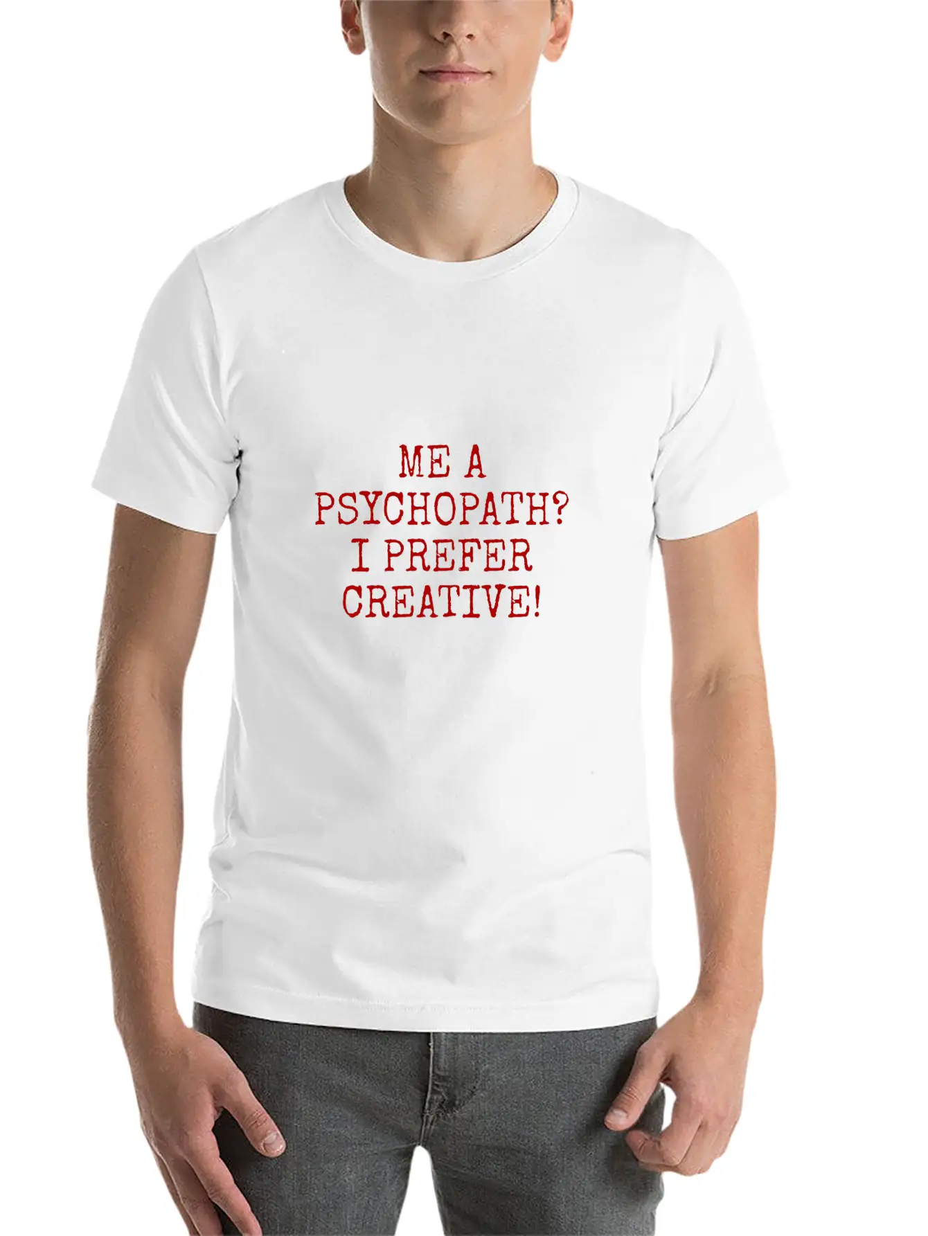 Me A Psychopath I Prefer Creative Essential Unisex Summer Tee – Soft Cotton Casual Fit