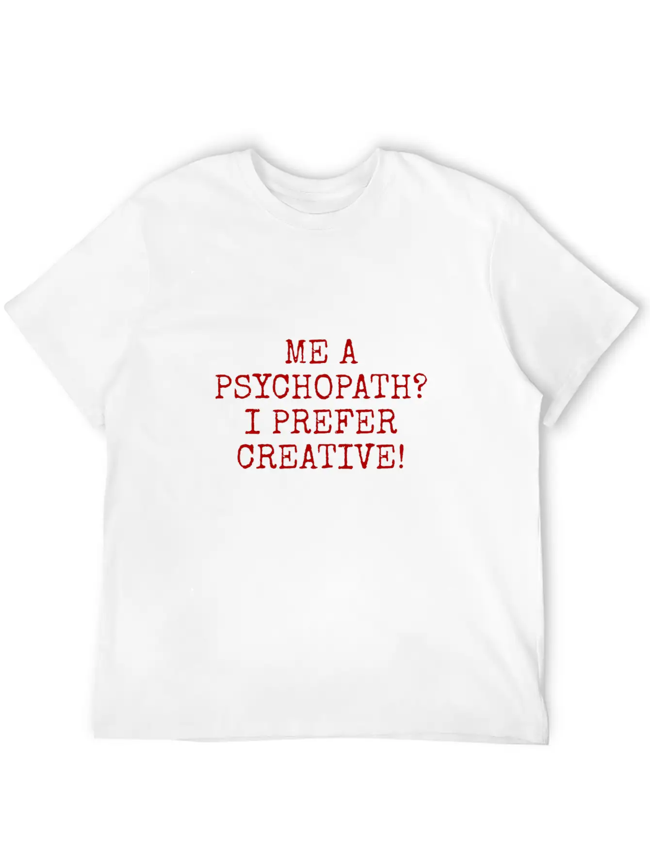 Me A Psychopath I Prefer Creative Essential Unisex Summer Tee – Soft Cotton Casual Fit