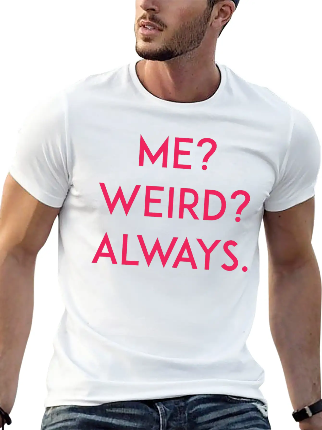 Me? Weird? Always Unisex Short Sleeve Soft Cotton T-Shirt – Casual Everyday Wear