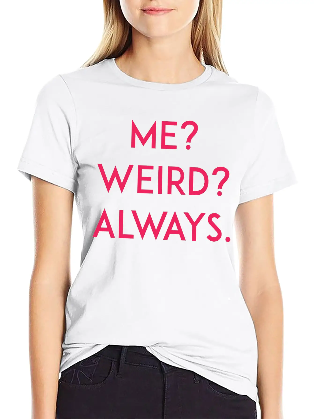 Me? Weird? Always Unisex Short Sleeve Soft Cotton T-Shirt – Casual Everyday Wear