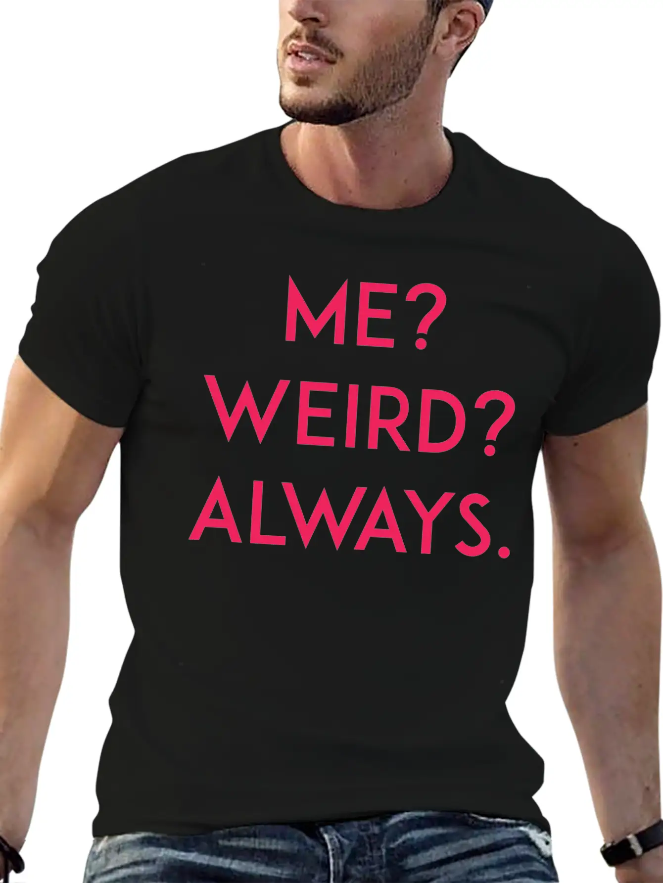 Me? Weird? Always Unisex Short Sleeve Soft Cotton T-Shirt – Casual Everyday Wear