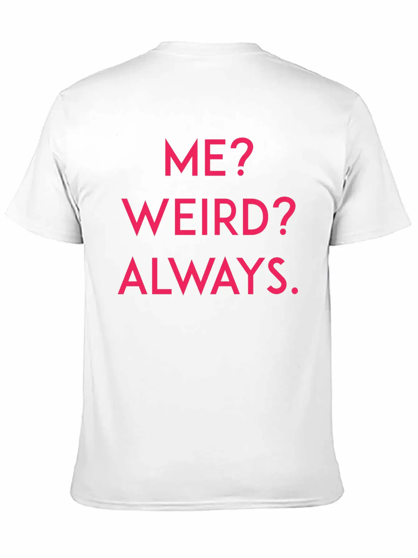 Me? Weird? Always Unisex Short Sleeve Soft Cotton T-Shirt – Casual Everyday Wear