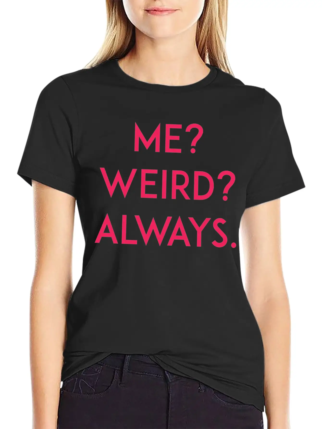 Me? Weird? Always Unisex Short Sleeve Soft Cotton T-Shirt – Casual Everyday Wear