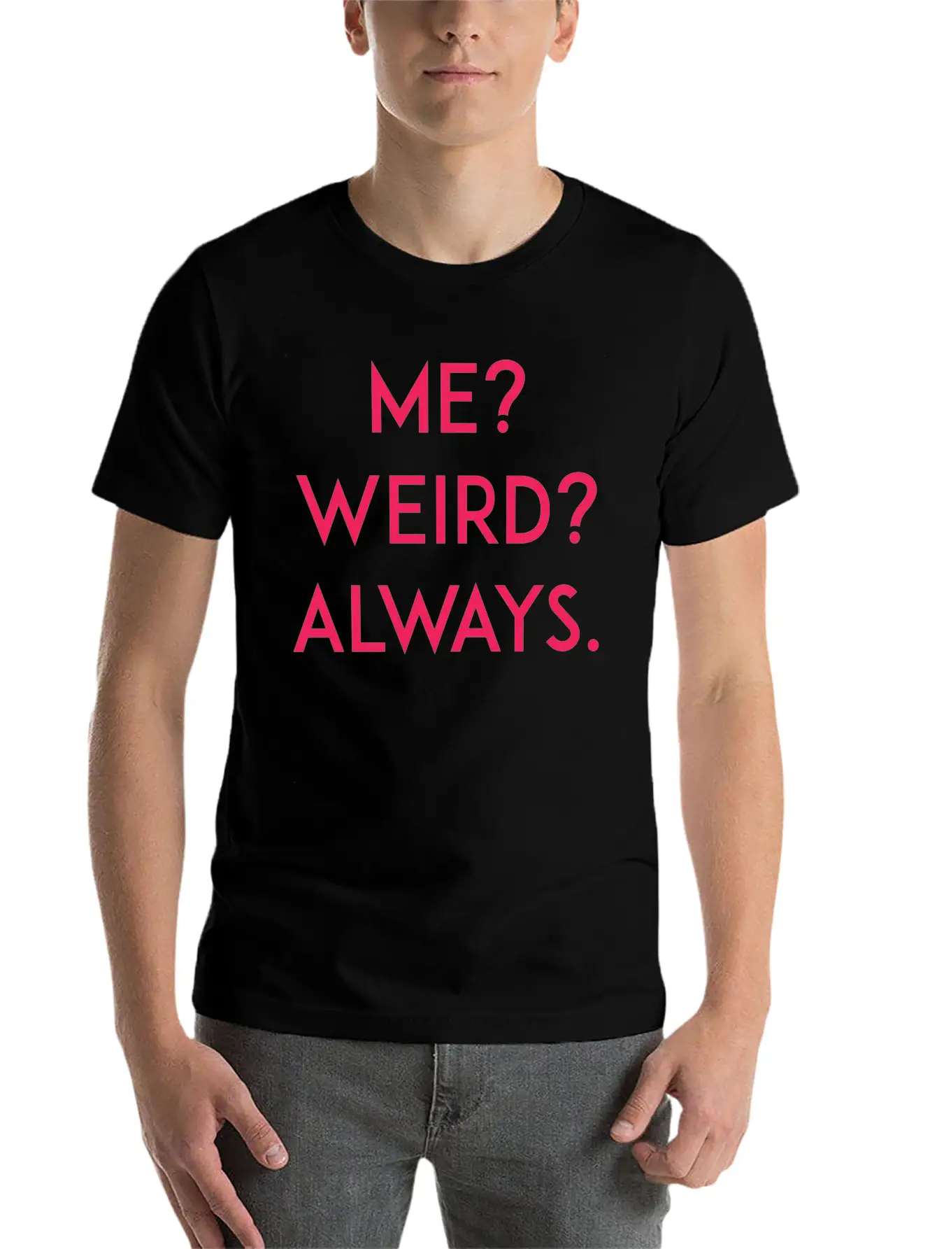 Me? Weird? Always Unisex Short Sleeve Soft Cotton T-Shirt – Casual Everyday Wear