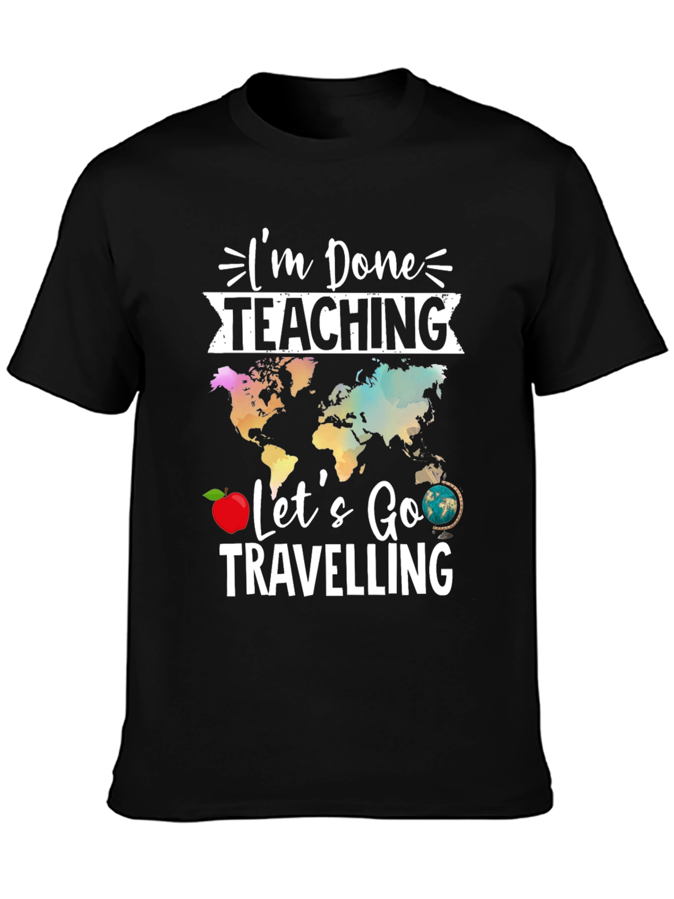 Im Done Teaching Lets Go Travelling T-Shirt