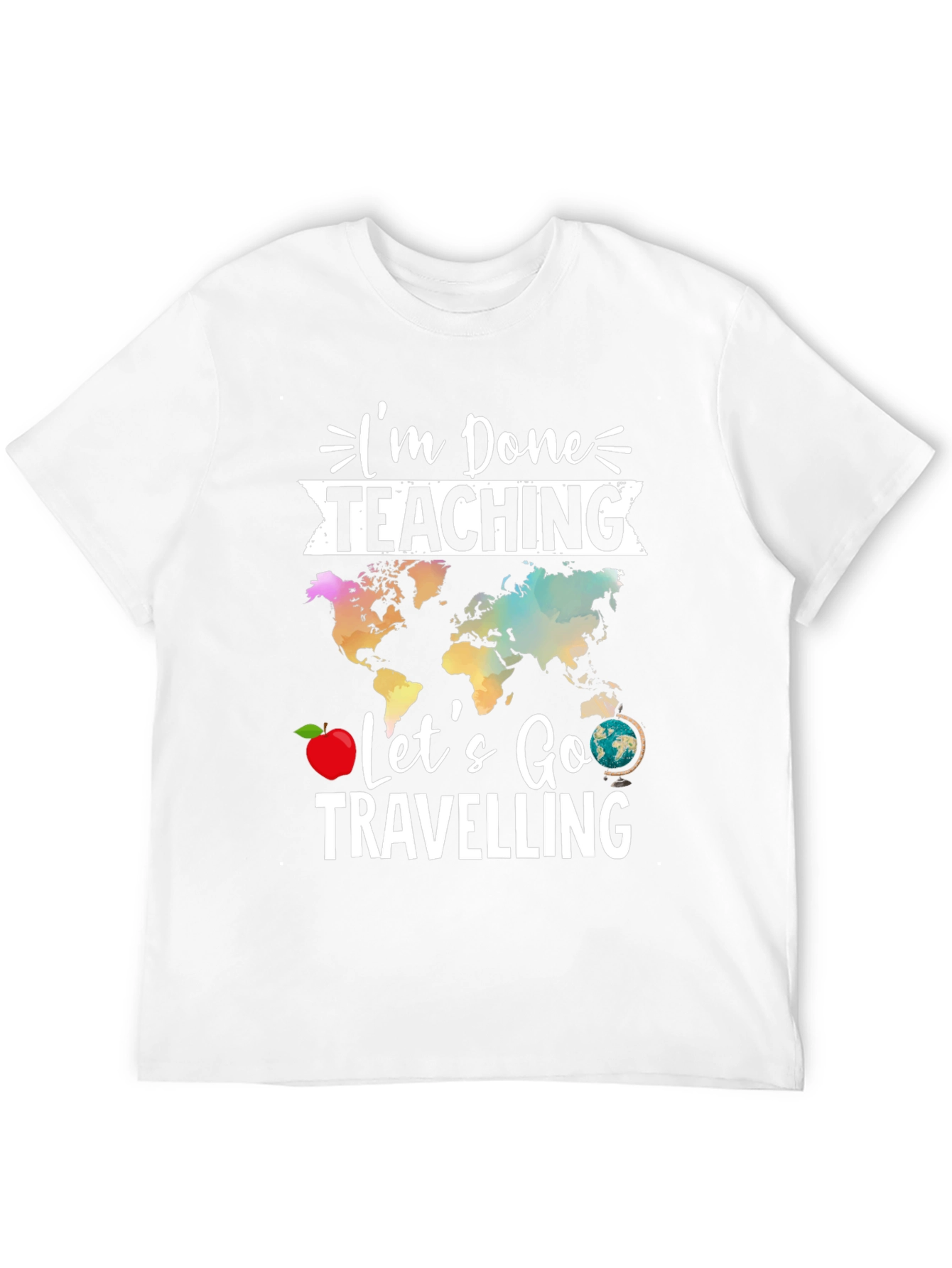 Im Done Teaching Lets Go Travelling T-Shirt