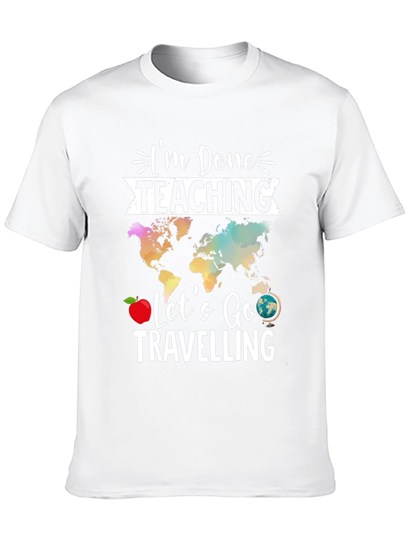 Im Done Teaching Lets Go Travelling T-Shirt
