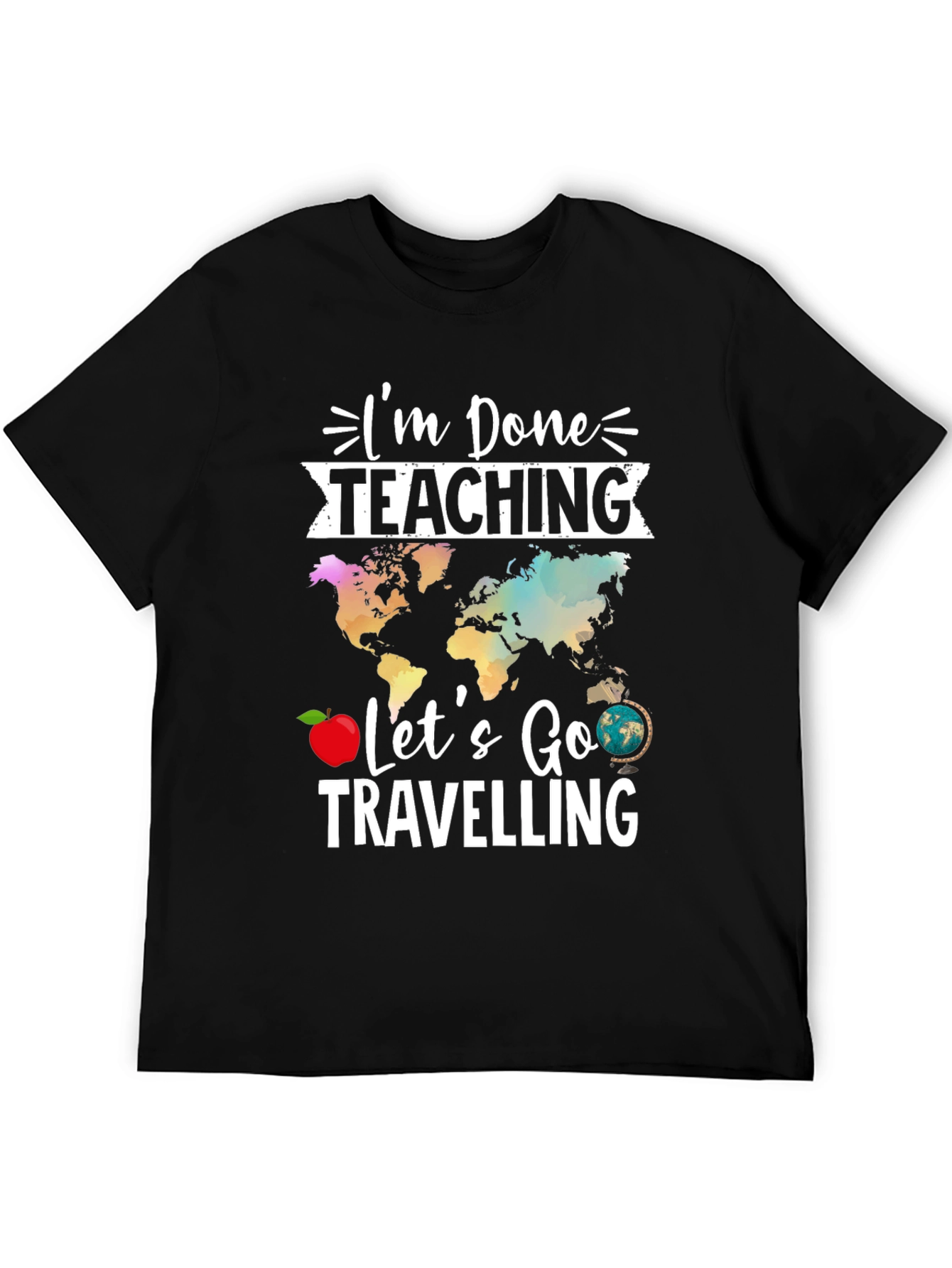 Im Done Teaching Lets Go Travelling T-Shirt