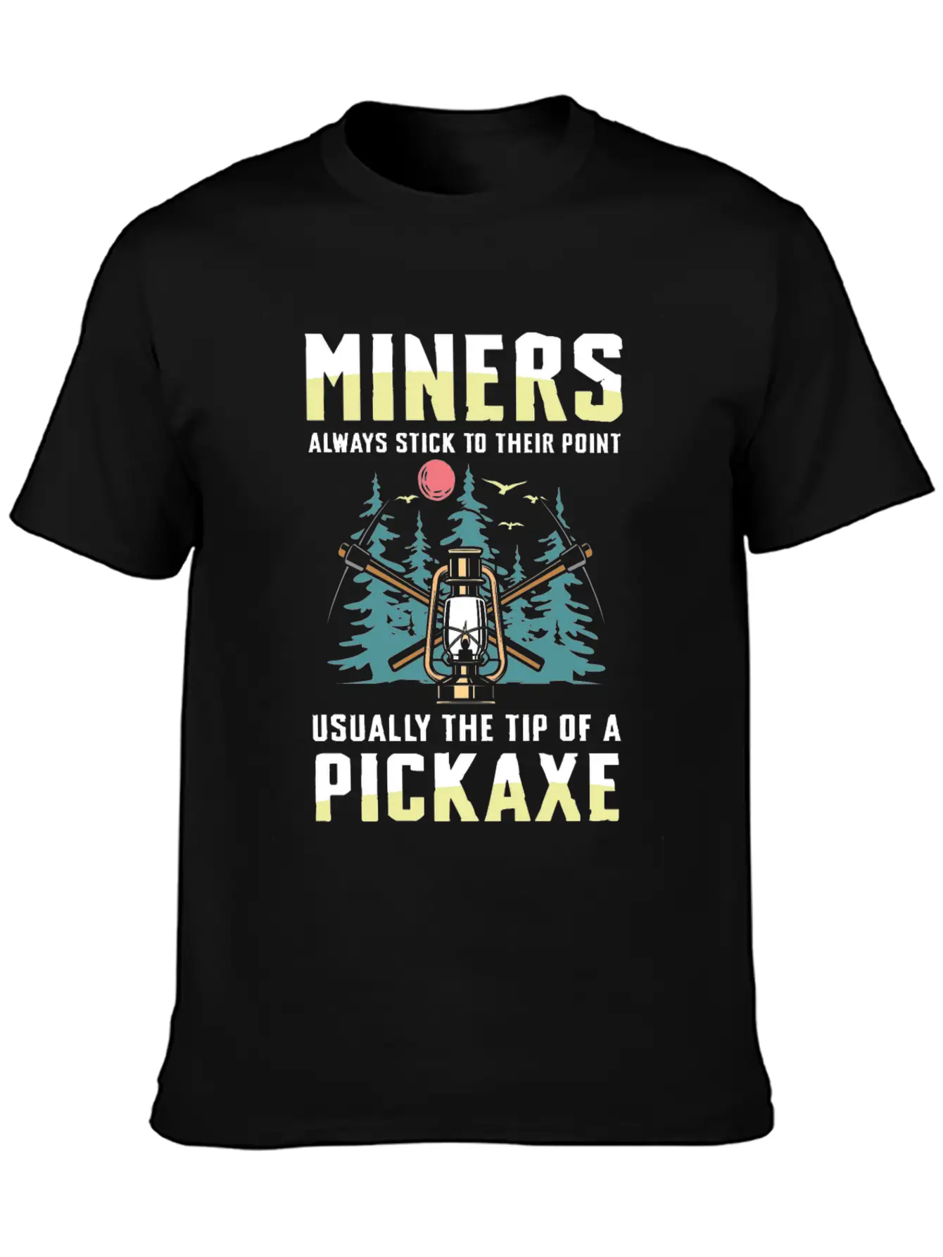 Miners Always Stick To Their Point Stylish Everyday T-Shirt – Unisex Basic Cotton Tee