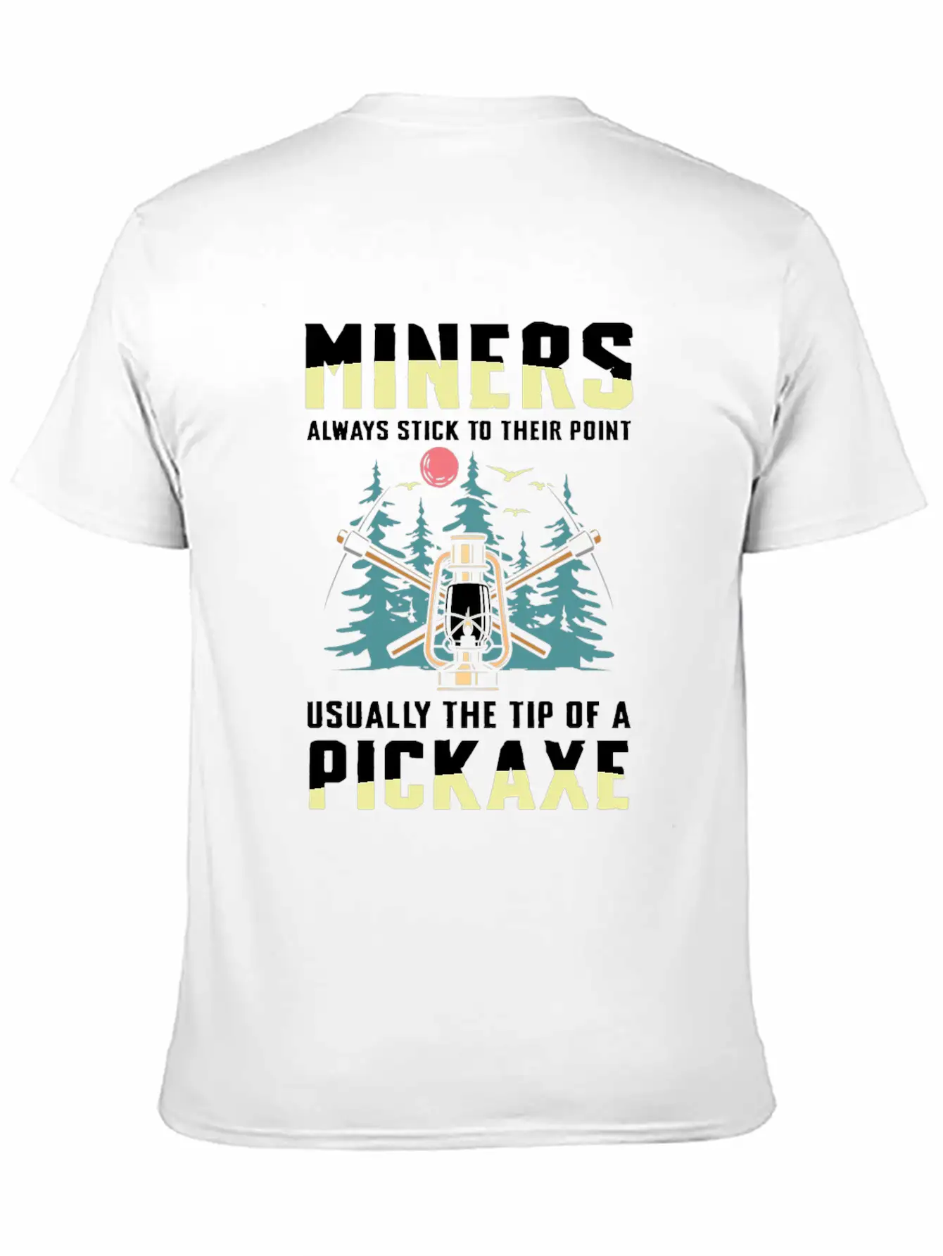Miners Always Stick To Their Point Stylish Everyday T-Shirt – Unisex Basic Cotton Tee