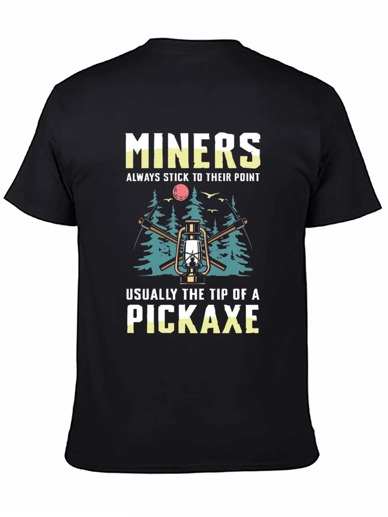 Miners Always Stick To Their Point Stylish Everyday T-Shirt – Unisex Basic Cotton Tee