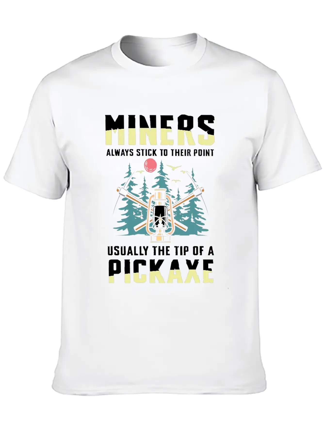 Miners Always Stick To Their Point Stylish Everyday T-Shirt – Unisex Basic Cotton Tee