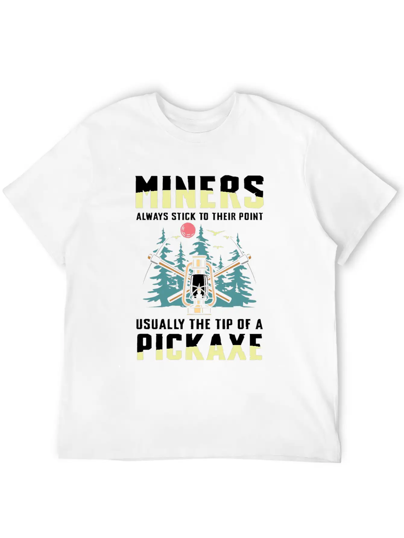 Miners Always Stick To Their Point Stylish Everyday T-Shirt – Unisex Basic Cotton Tee
