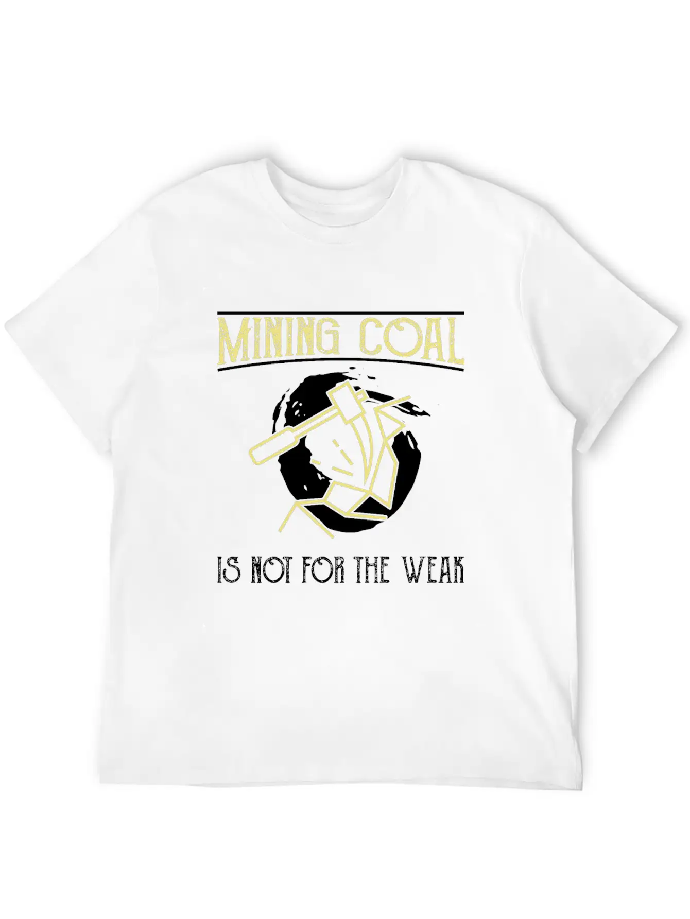 Mining Coal Is Not For The Weak Coal Miner Basic Graphic T-Shirt – Daily Comfort In Soft Cotton