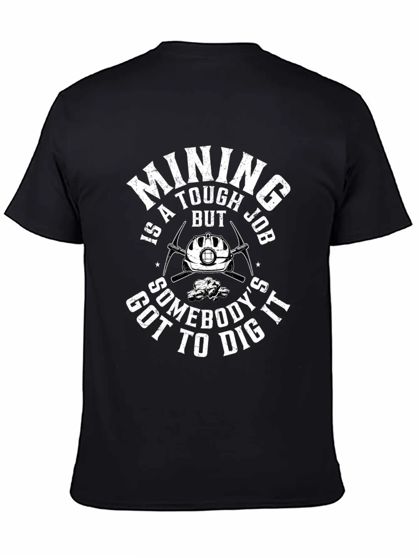 Mining Is A Tough Job But Somebody’s Got To Dig It Stylish Everyday T-Shirt – Unisex Basic Cotton Tee