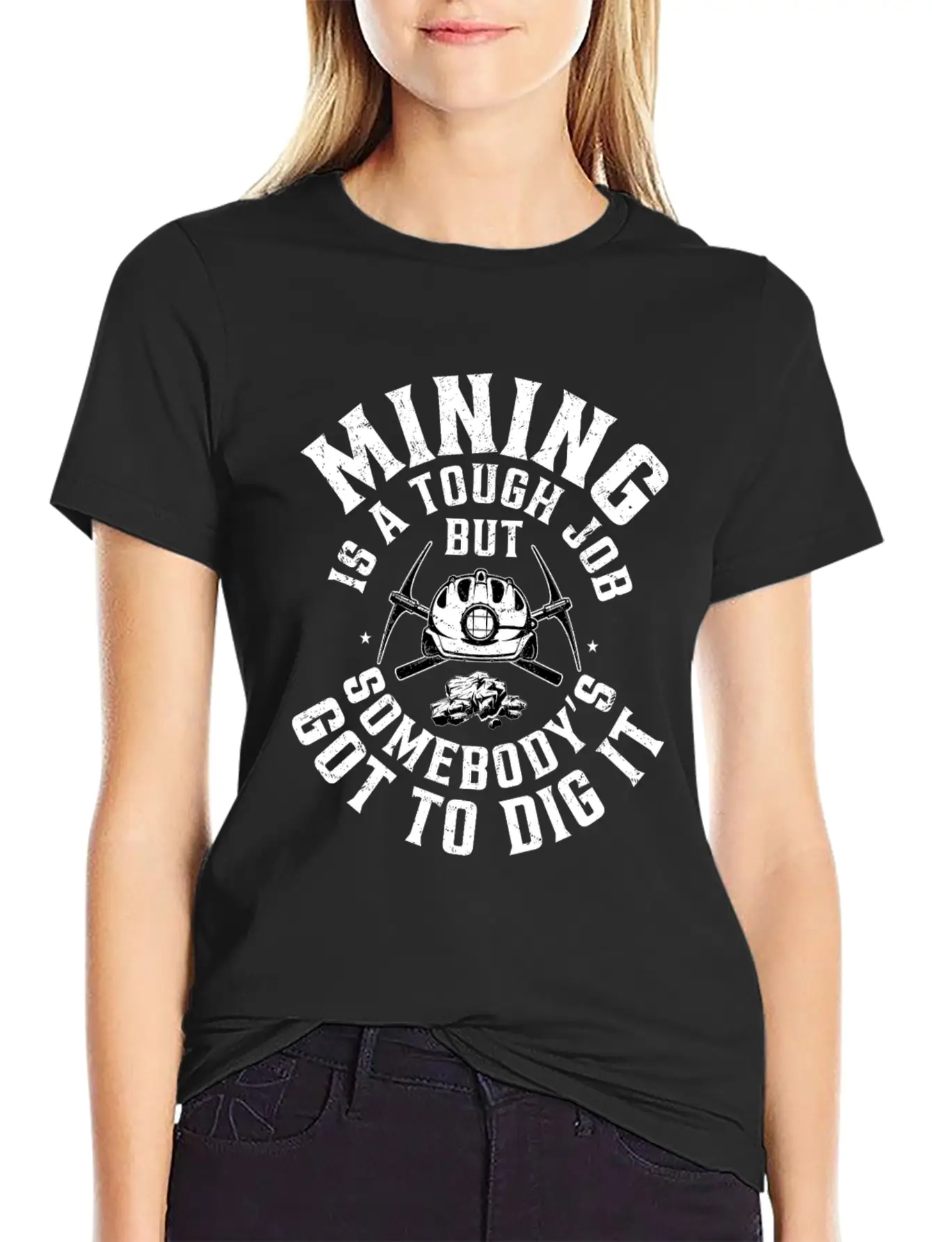 Mining Is A Tough Job But Somebody’s Got To Dig It Stylish Everyday T-Shirt – Unisex Basic Cotton Tee