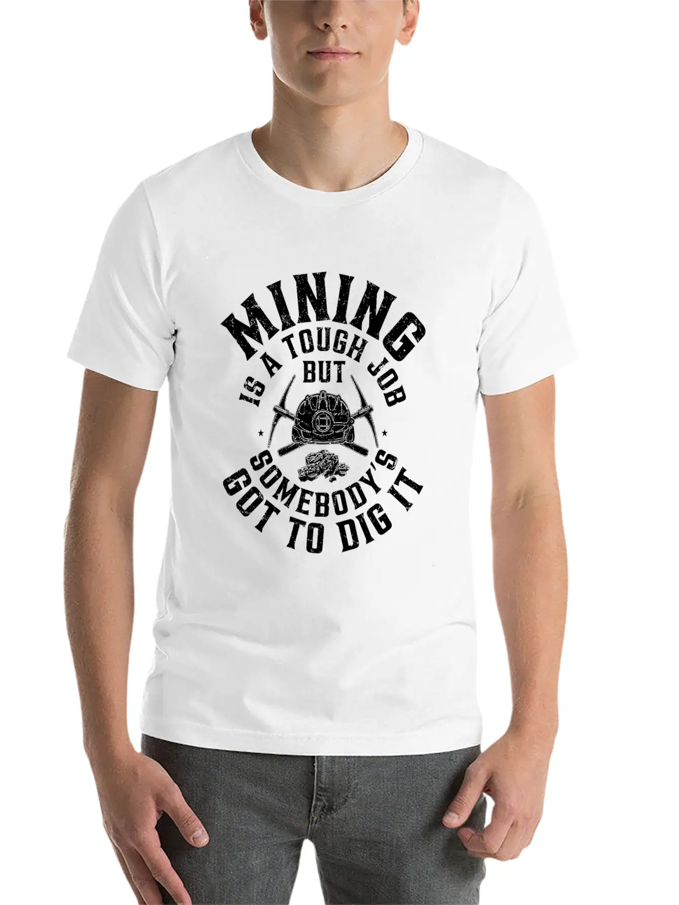 Mining Is A Tough Job But Somebody’s Got To Dig It Stylish Everyday T-Shirt – Unisex Basic Cotton Tee