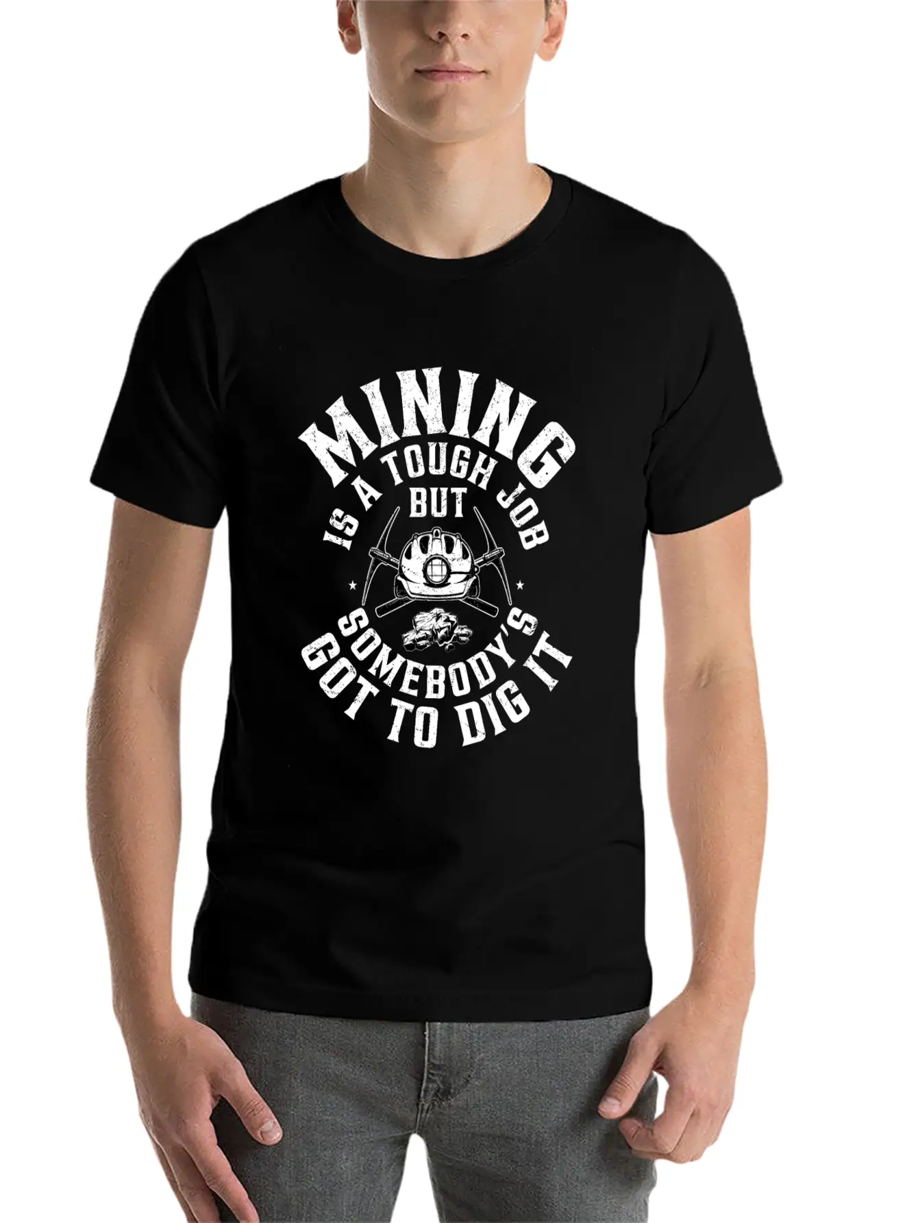 Mining Is A Tough Job But Somebody’s Got To Dig It Stylish Everyday T-Shirt – Unisex Basic Cotton Tee