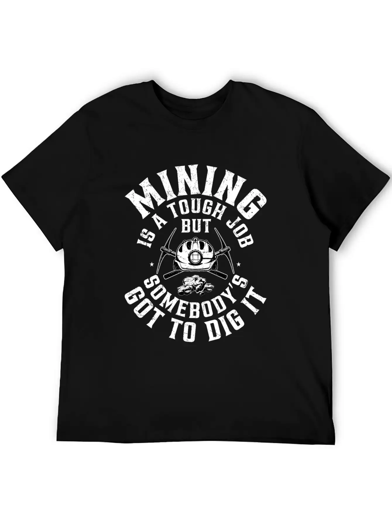 Mining Is A Tough Job But Somebody’s Got To Dig It Stylish Everyday T-Shirt – Unisex Basic Cotton Tee