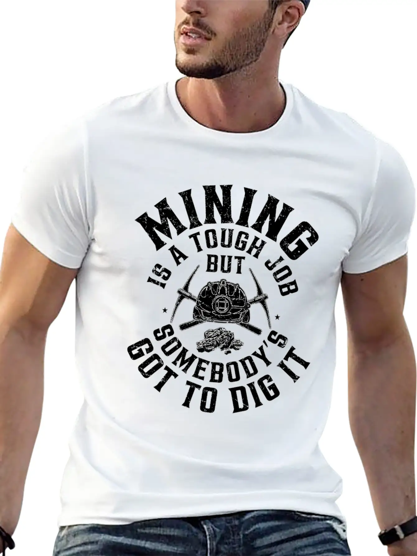 Mining Is A Tough Job But Somebody’s Got To Dig It Stylish Everyday T-Shirt – Unisex Basic Cotton Tee