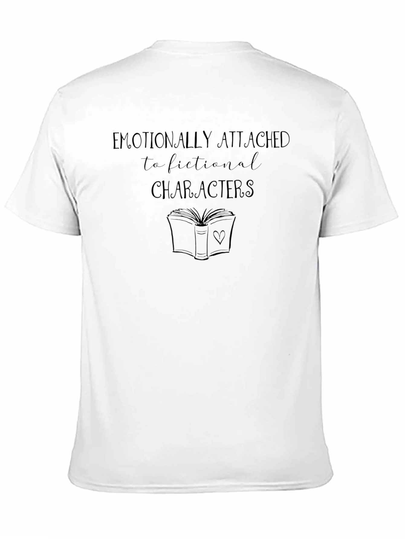 Emotionally Attached to Fictional Characters T-Shirt
