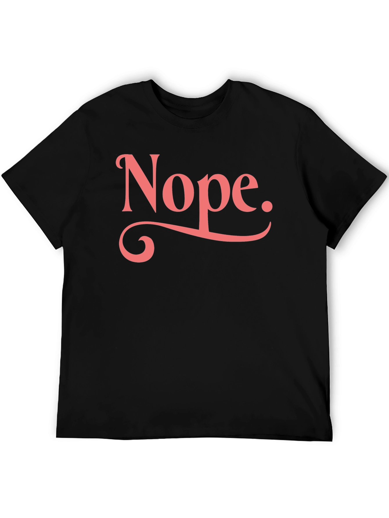Nope T-Shirt - Funny Sarcastic Graphic Tee