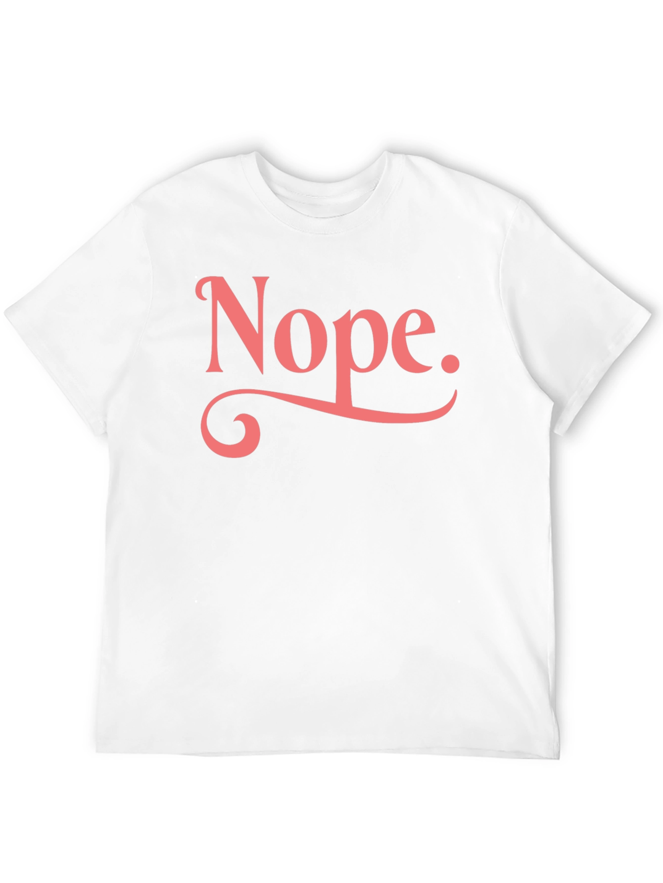 Nope T-Shirt - Funny Sarcastic Graphic Tee