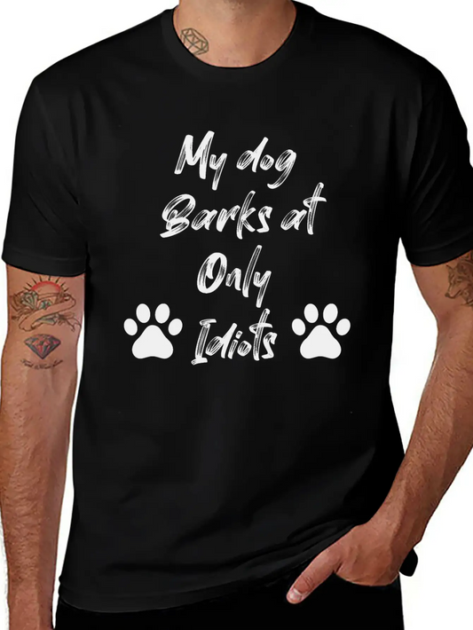 My Dog Barks At Only Idiots Unisex Casual T-Shirt – Clean Design For Daily Comfort