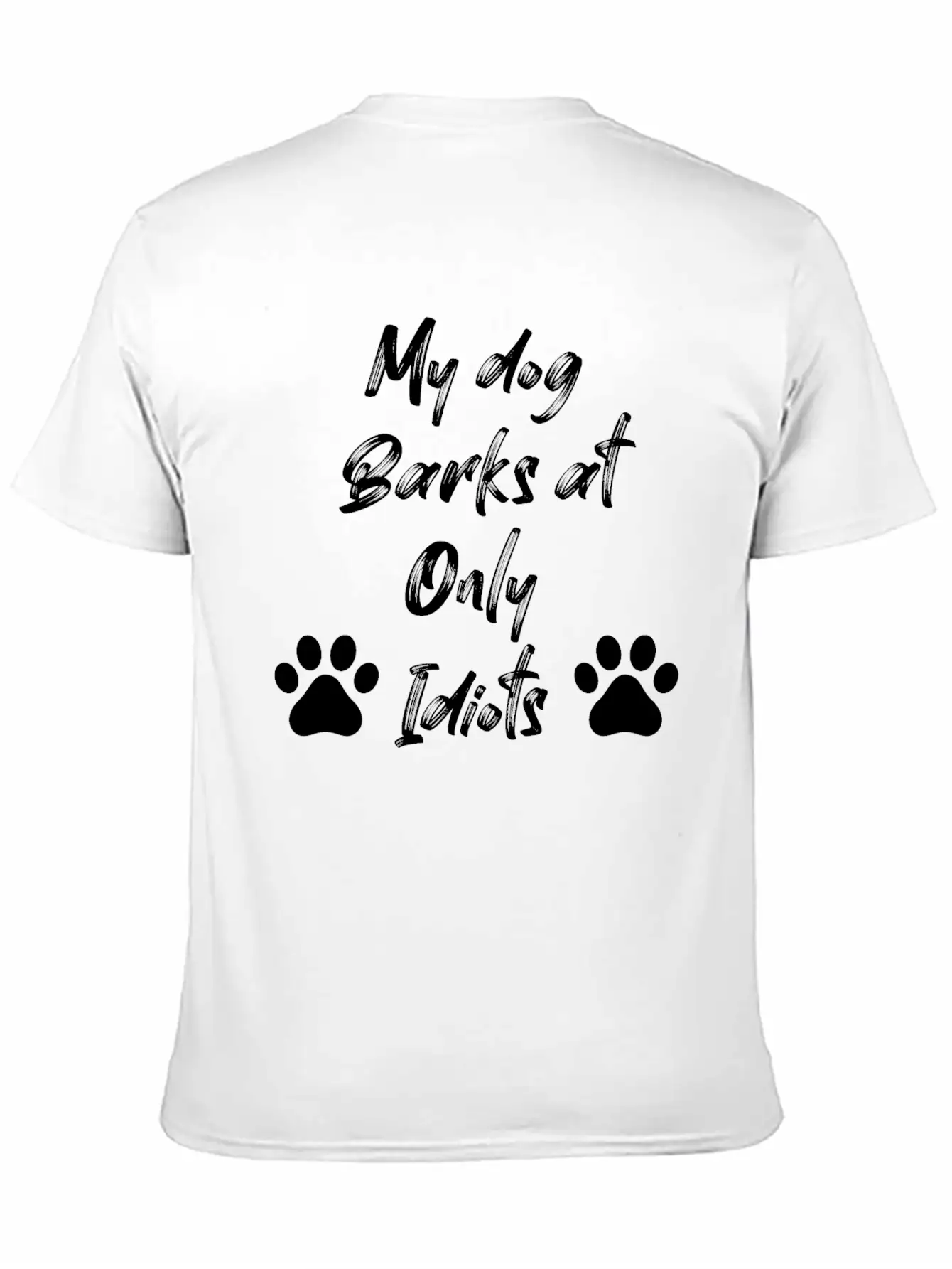 My Dog Barks At Only Idiots Unisex Casual T-Shirt – Clean Design For Daily Comfort