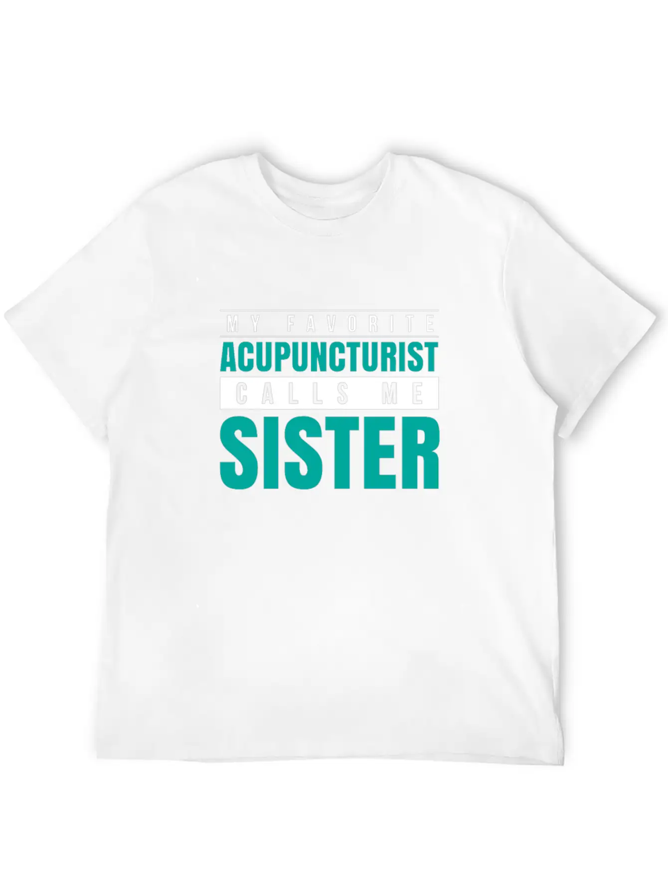 My Favorite Acupuncturist Calls Me Sister Timeless Short Sleeve Tee – Comfy And Minimalist Design