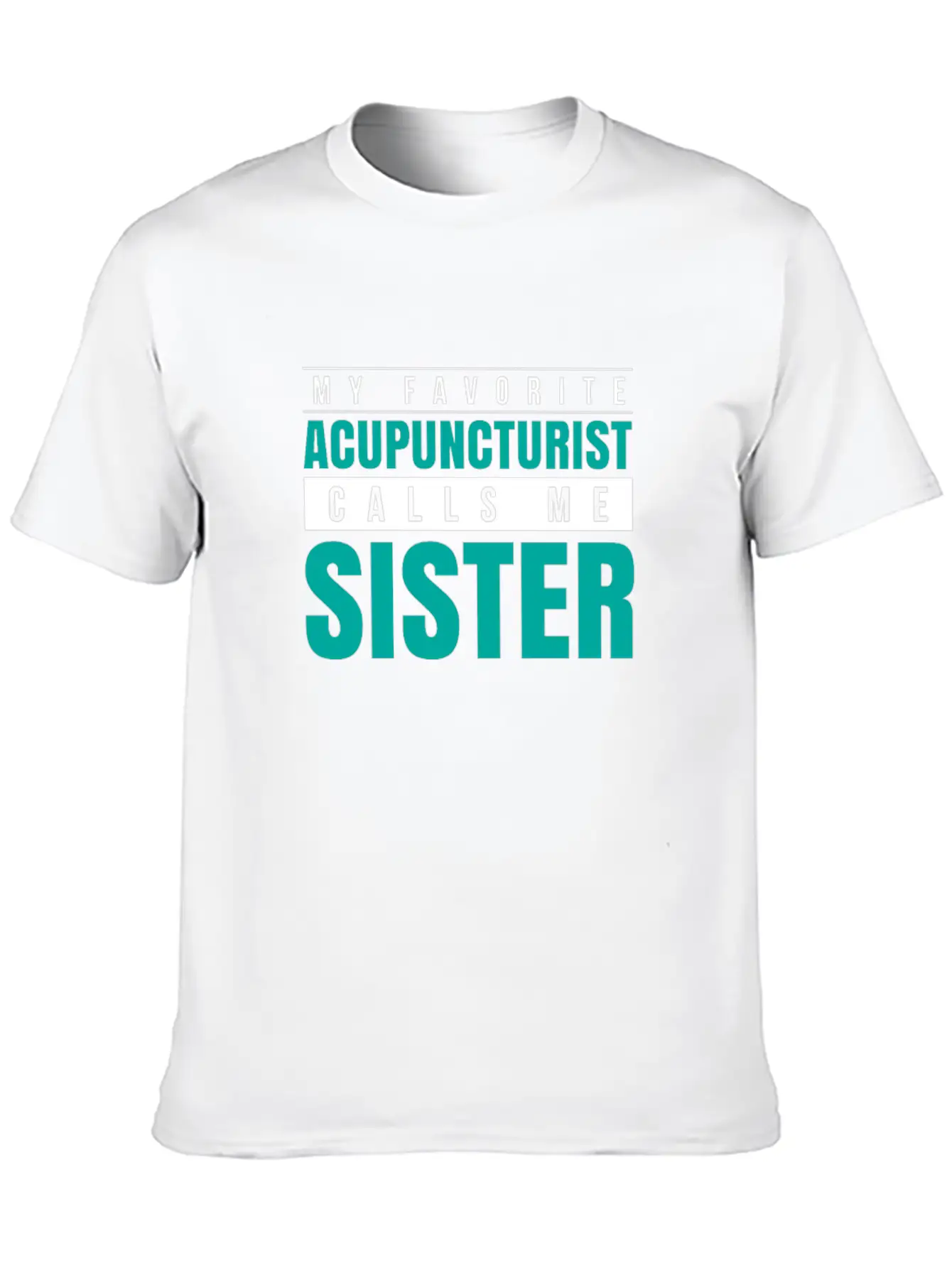 My Favorite Acupuncturist Calls Me Sister Timeless Short Sleeve Tee – Comfy And Minimalist Design