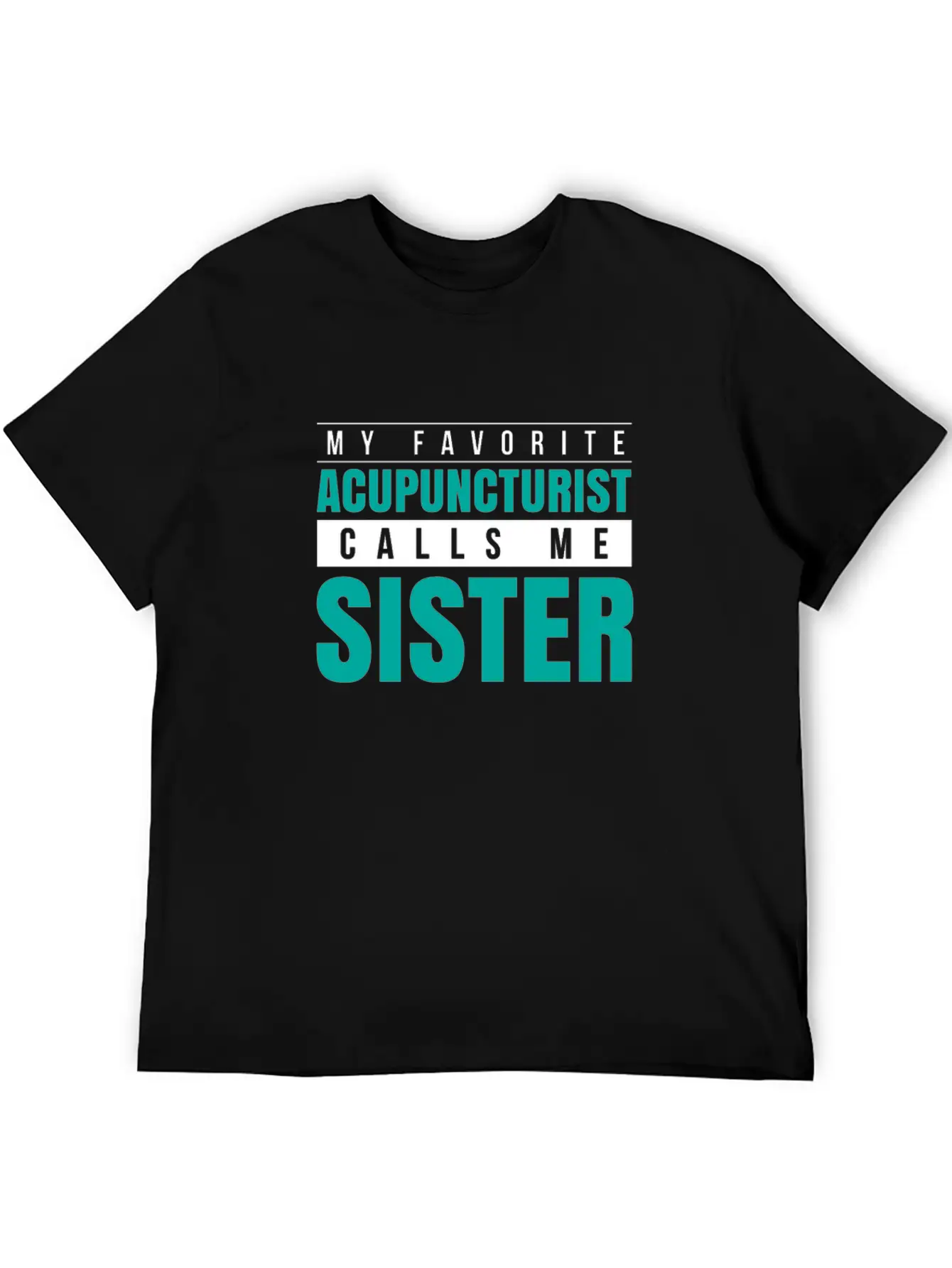 My Favorite Acupuncturist Calls Me Sister Timeless Short Sleeve Tee – Comfy And Minimalist Design