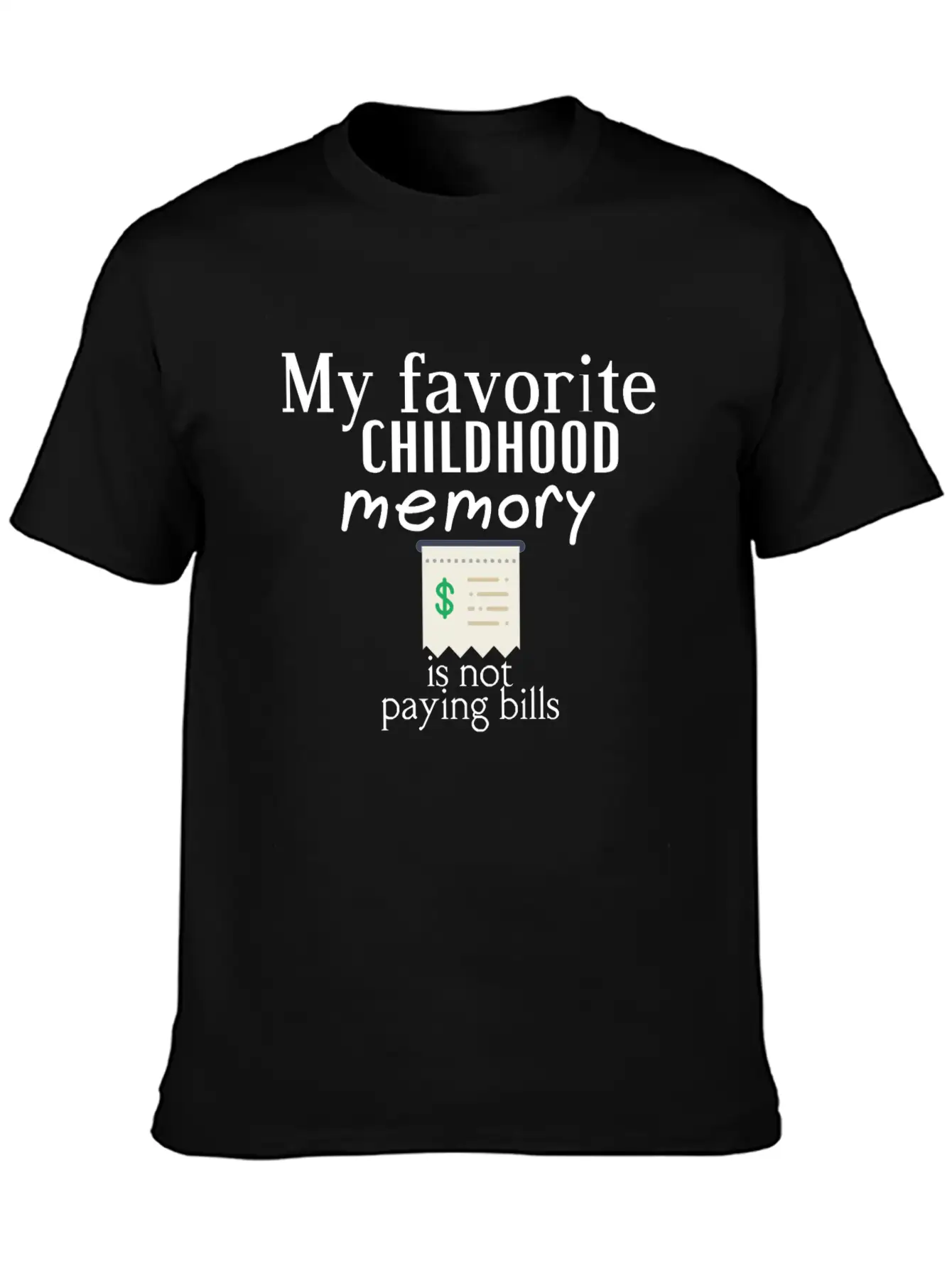 My Favorite Childhood Memory Is Not Paying Bills Unisex Short Sleeve Soft Cotton T-Shirt – Casual Everyday Wear
