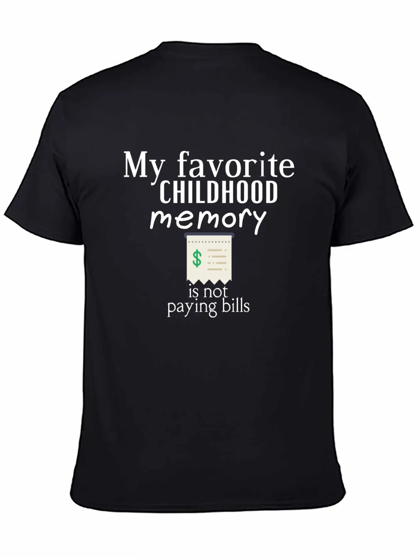 My Favorite Childhood Memory Is Not Paying Bills Unisex Short Sleeve Soft Cotton T-Shirt – Casual Everyday Wear