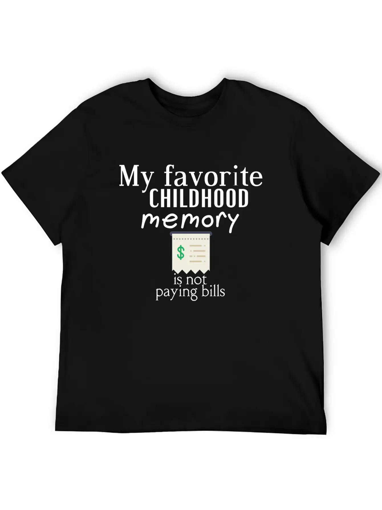 My Favorite Childhood Memory Is Not Paying Bills Unisex Short Sleeve Soft Cotton T-Shirt – Casual Everyday Wear