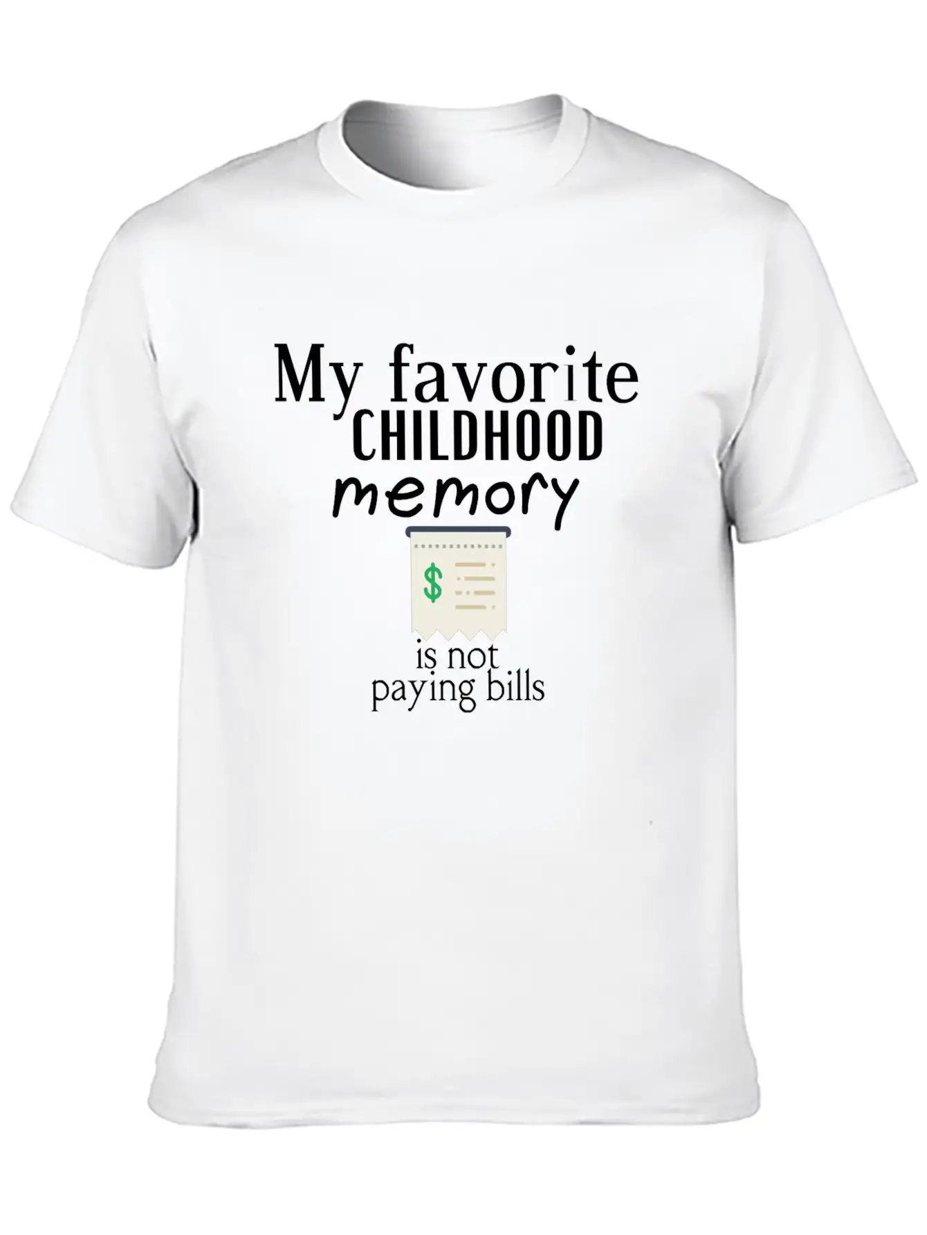 My Favorite Childhood Memory Is Not Paying Bills Unisex Short Sleeve Soft Cotton T-Shirt – Casual Everyday Wear