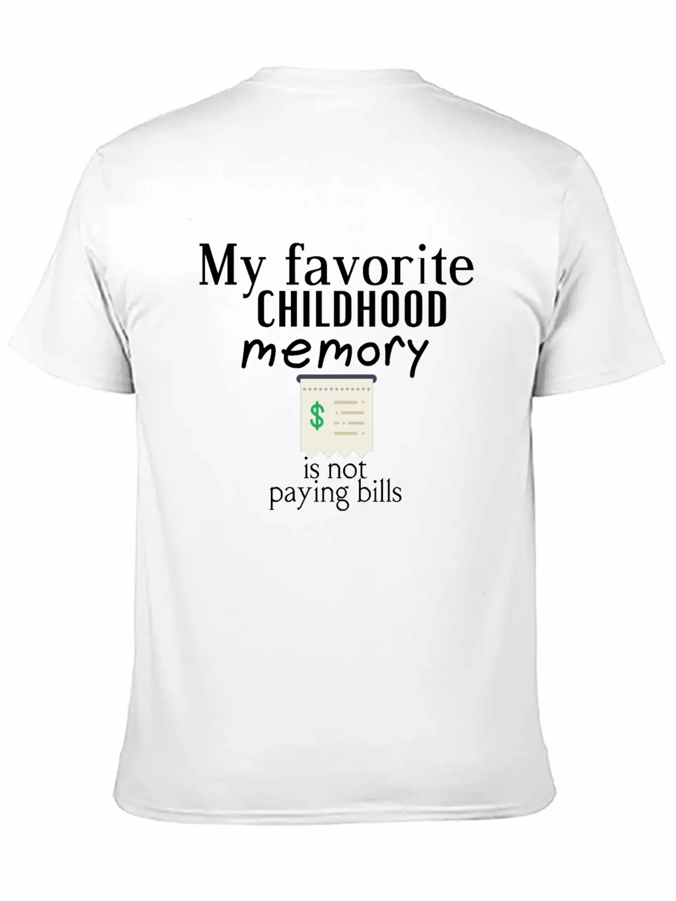 My Favorite Childhood Memory Is Not Paying Bills Unisex Short Sleeve Soft Cotton T-Shirt – Casual Everyday Wear