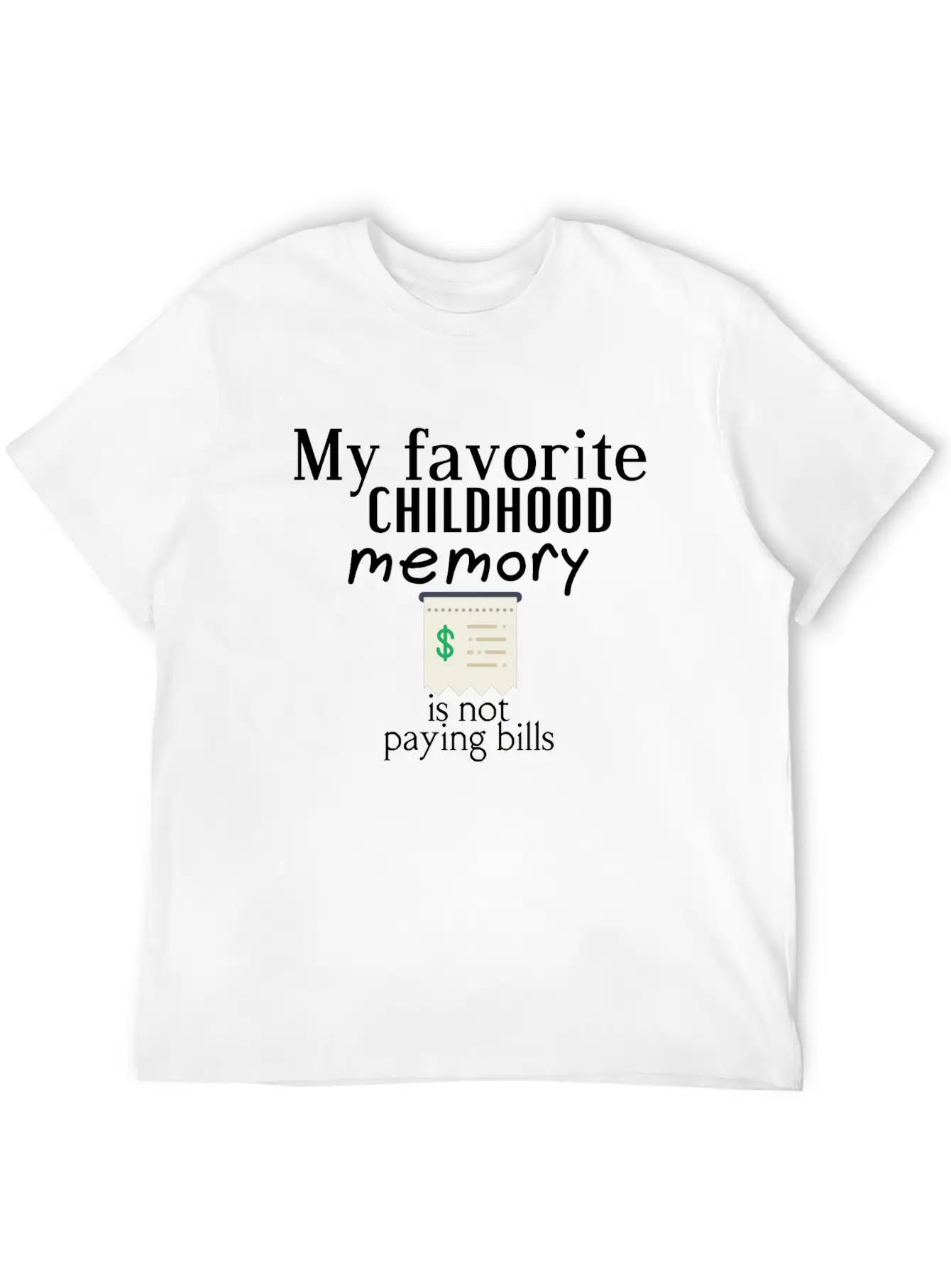 My Favorite Childhood Memory Is Not Paying Bills Unisex Short Sleeve Soft Cotton T-Shirt – Casual Everyday Wear
