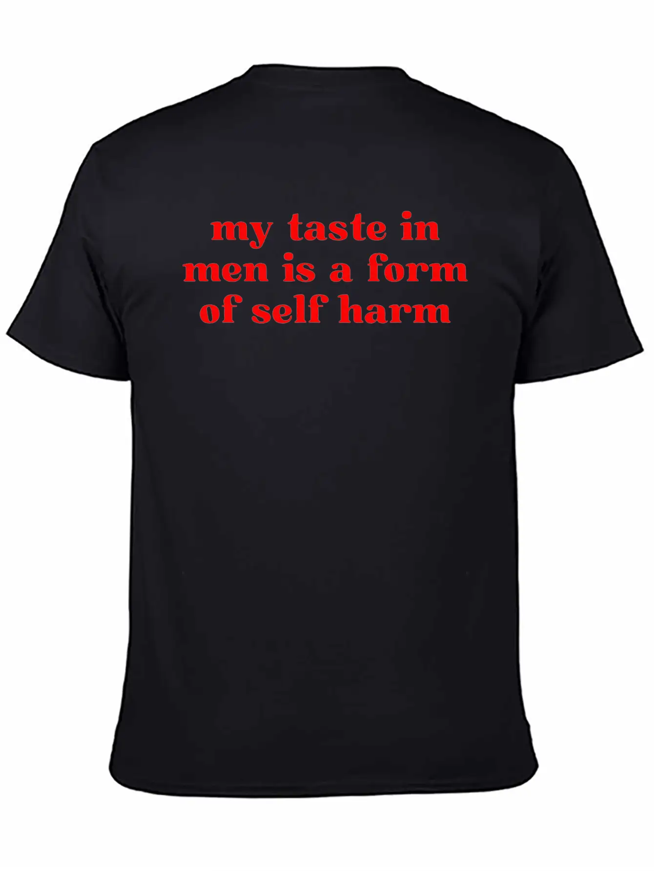 My Taste In Men Is A Form Of Self Harm Unisex Casual T-Shirt – Clean Design For Daily Comfort