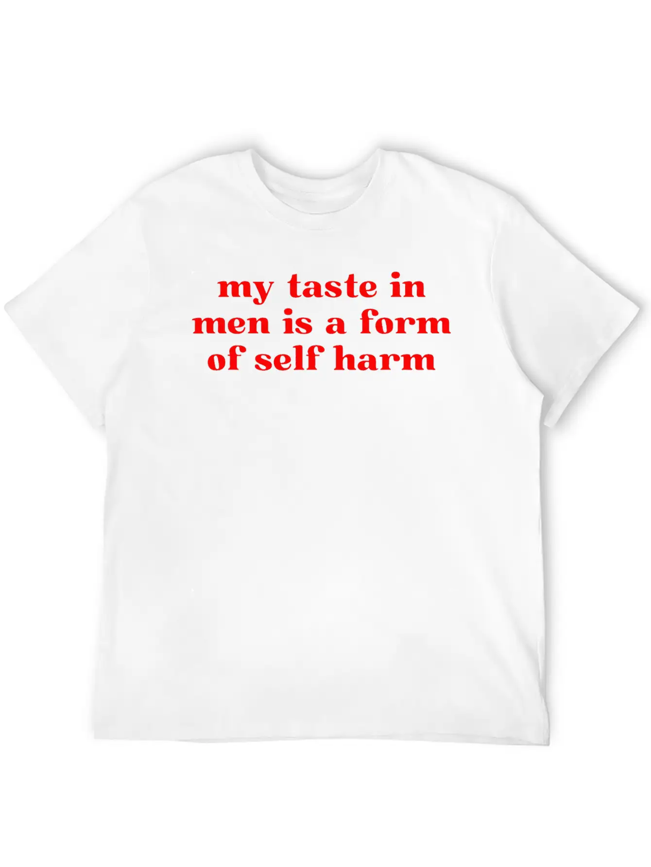 My Taste In Men Is A Form Of Self Harm Unisex Casual T-Shirt – Clean Design For Daily Comfort