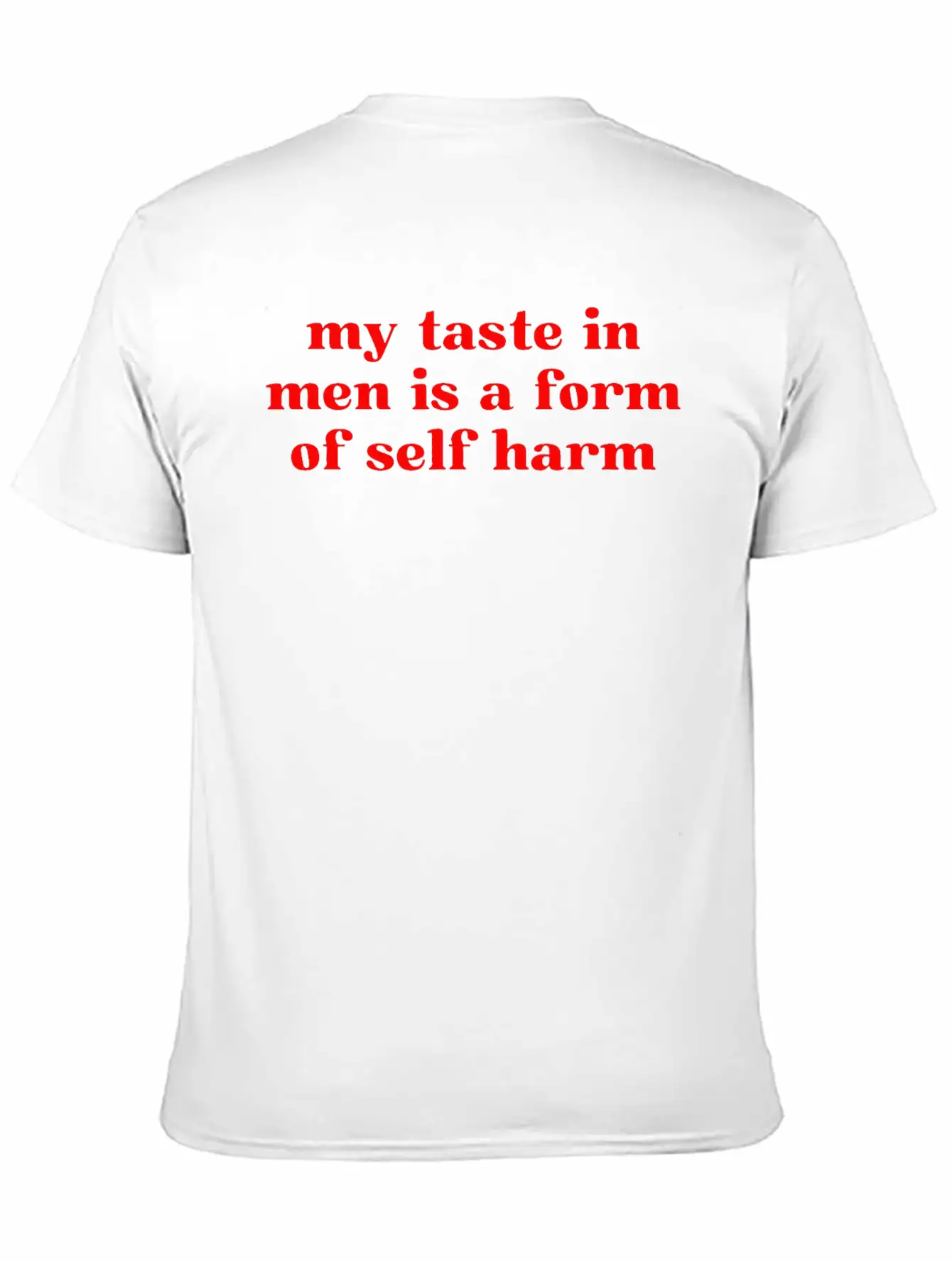 My Taste In Men Is A Form Of Self Harm Unisex Casual T-Shirt – Clean Design For Daily Comfort