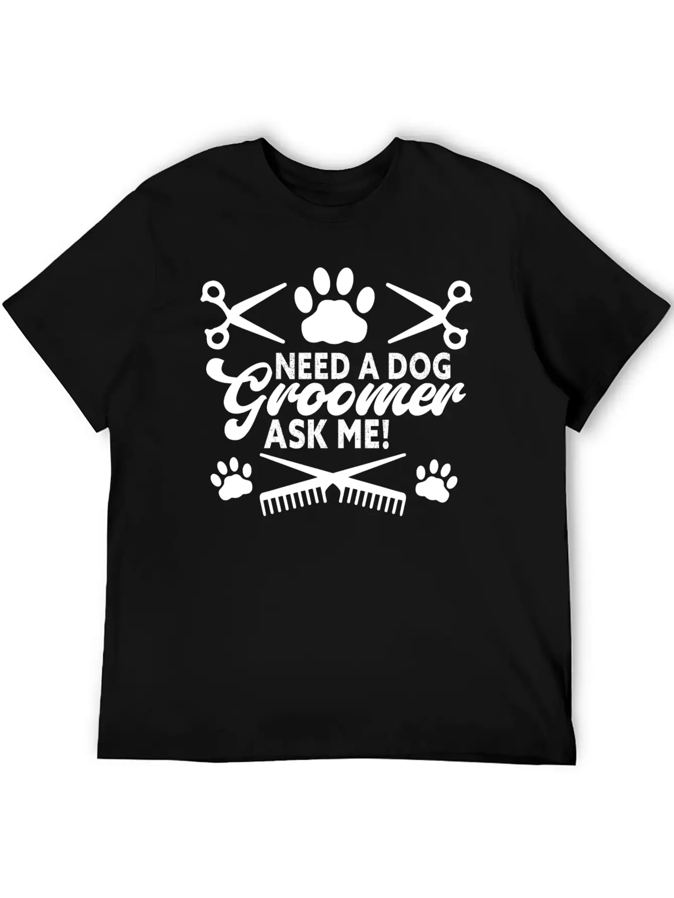 Need A Dog Groomer Ask Me Funny Puppy Stylist Unisex Short Sleeve Soft Cotton T-Shirt – Casual Everyday Wear