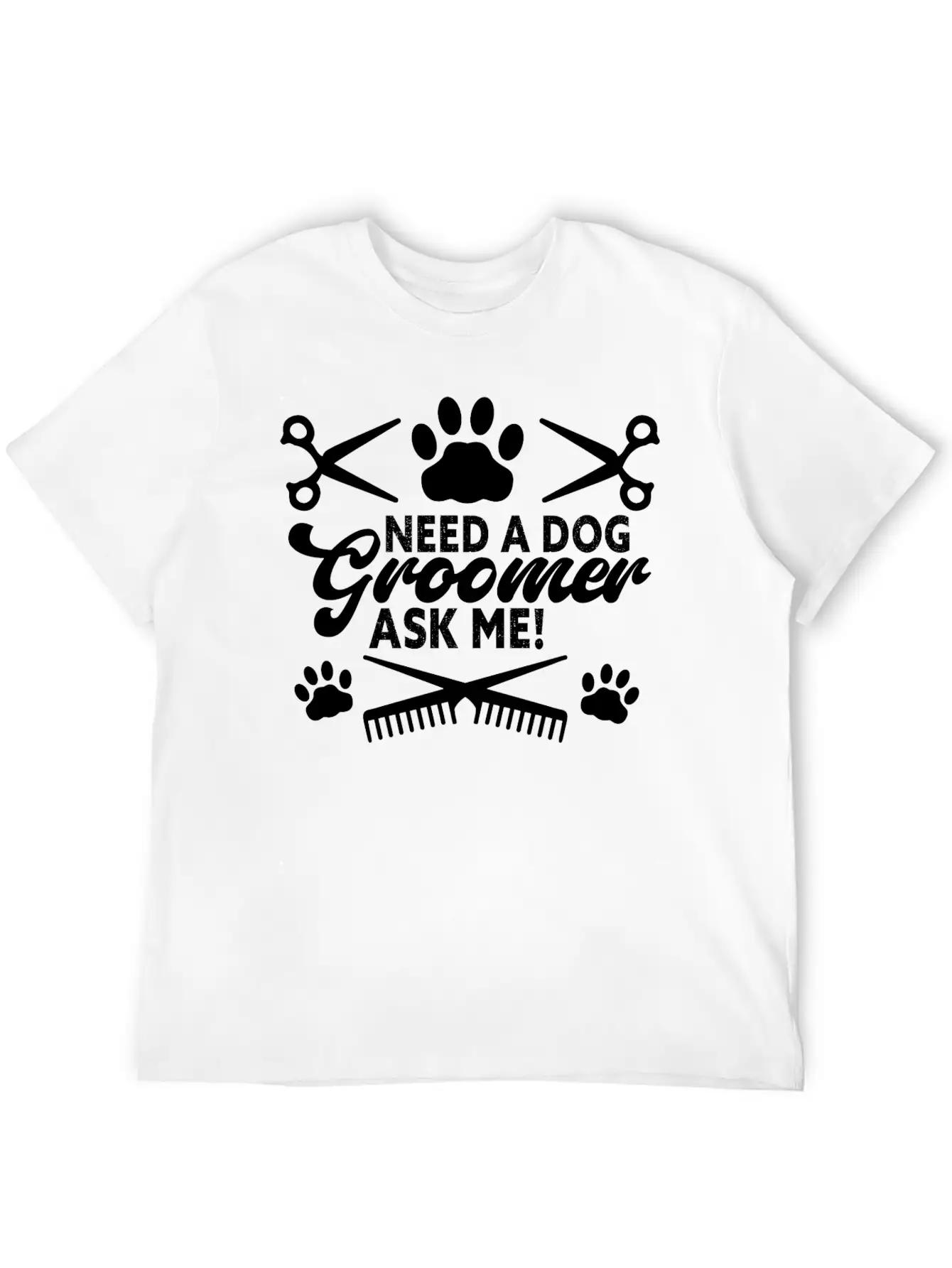 Need A Dog Groomer Ask Me Funny Puppy Stylist Unisex Short Sleeve Soft Cotton T-Shirt – Casual Everyday Wear