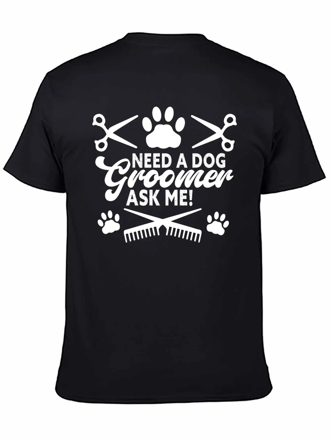 Need A Dog Groomer Ask Me Funny Puppy Stylist Unisex Short Sleeve Soft Cotton T-Shirt – Casual Everyday Wear