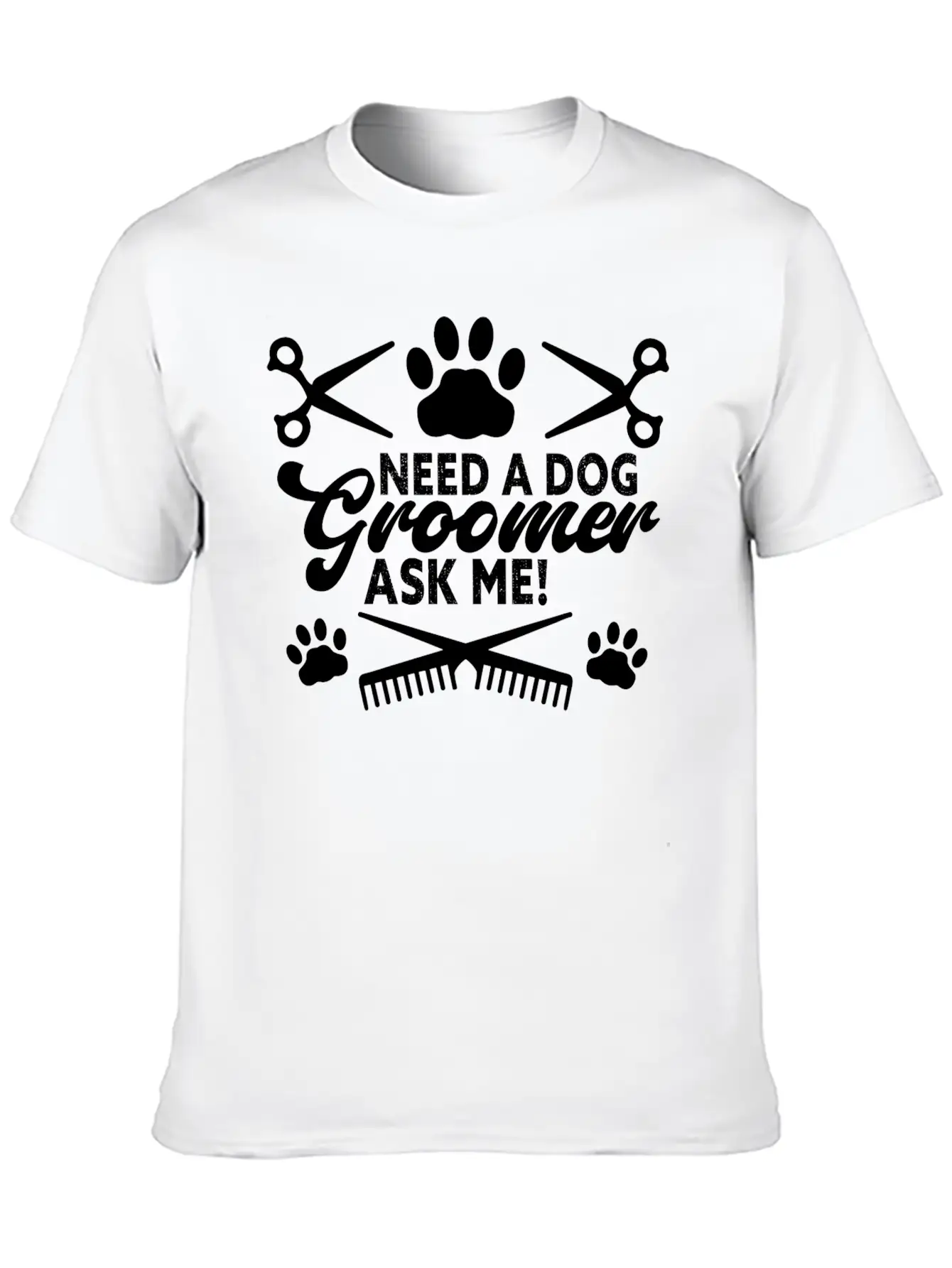 Need A Dog Groomer Ask Me Funny Puppy Stylist Unisex Short Sleeve Soft Cotton T-Shirt – Casual Everyday Wear
