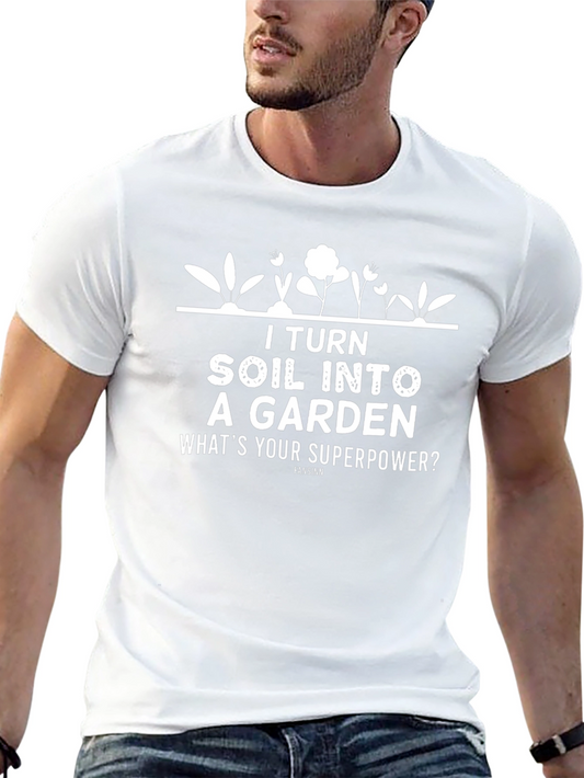 I Turn Soil Into A Garden T-Shirt