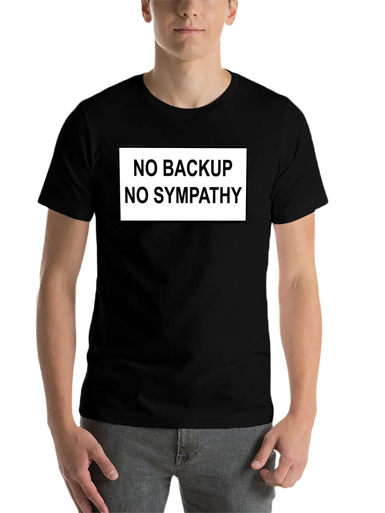 No Backup, No Sympathy Unisex Short Sleeve Soft Cotton T-Shirt – Casual Everyday Wear