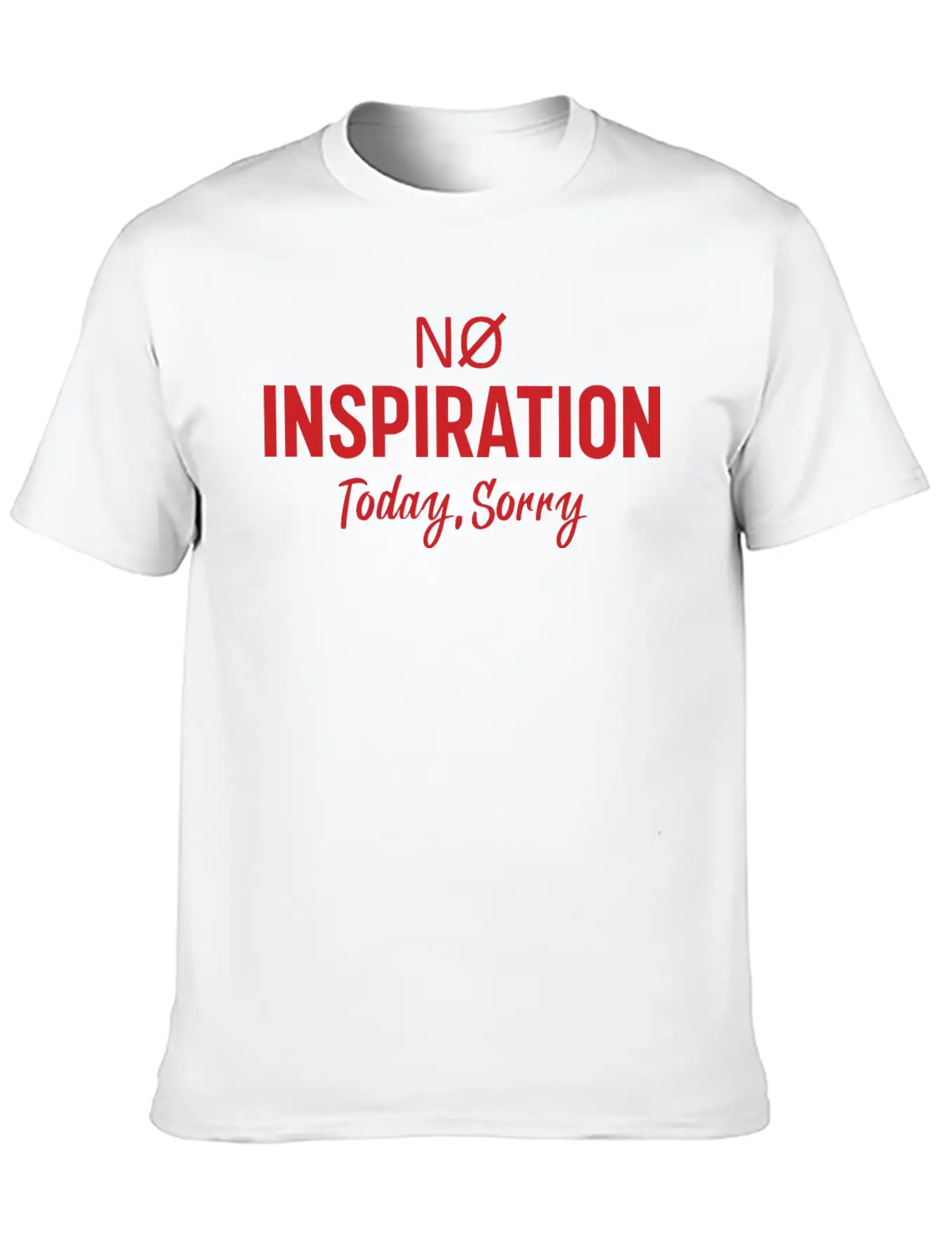 No Inspiration Today Sorry Unisex Short Sleeve Soft Cotton T-Shirt – Casual Everyday Wear