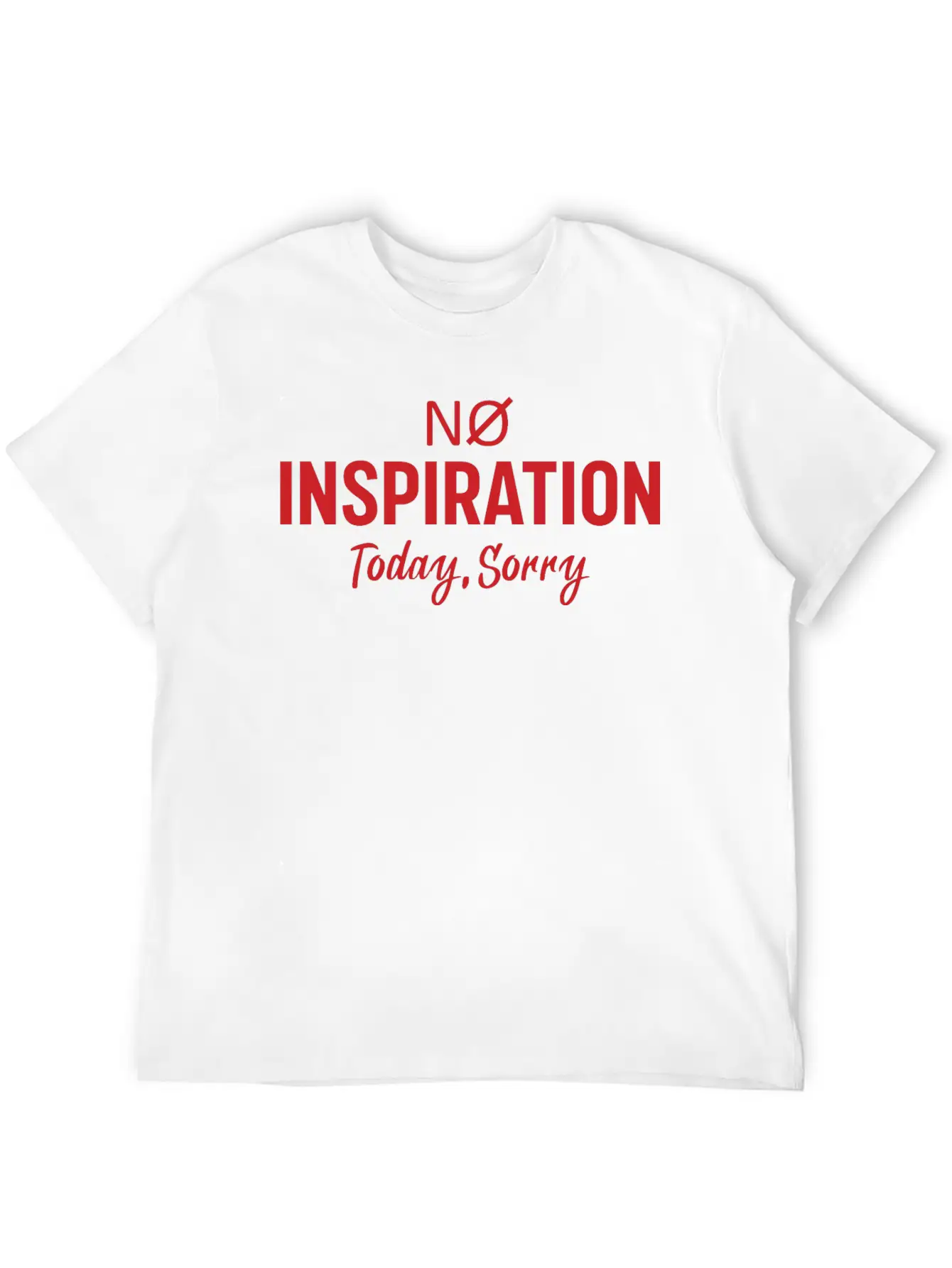 No Inspiration Today Sorry Unisex Short Sleeve Soft Cotton T-Shirt – Casual Everyday Wear