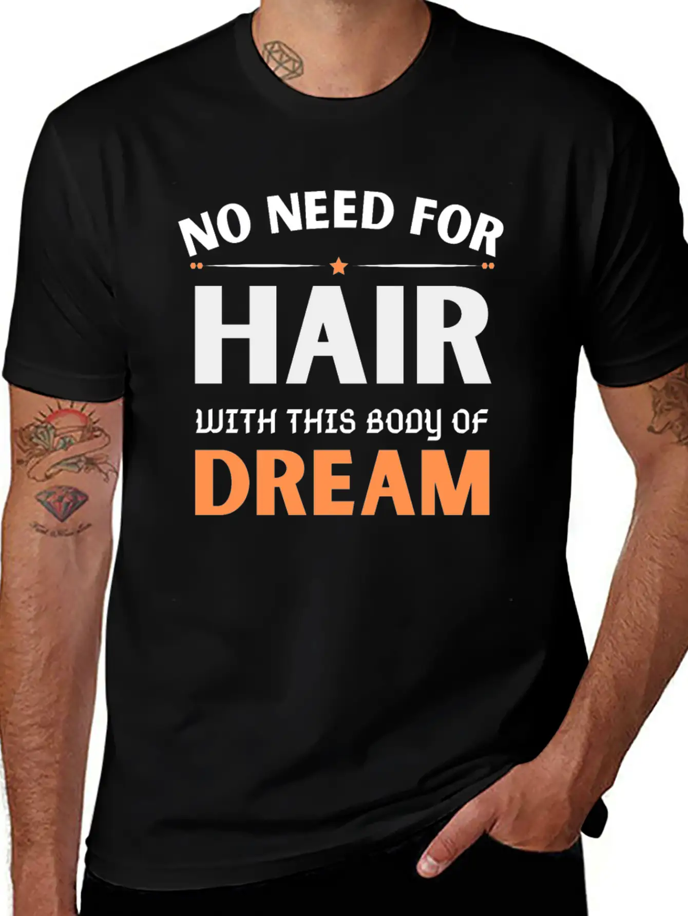 No Need For Hair WITH THIS Dream Body Stylish Everyday T-Shirt – Unisex Basic Cotton Tee